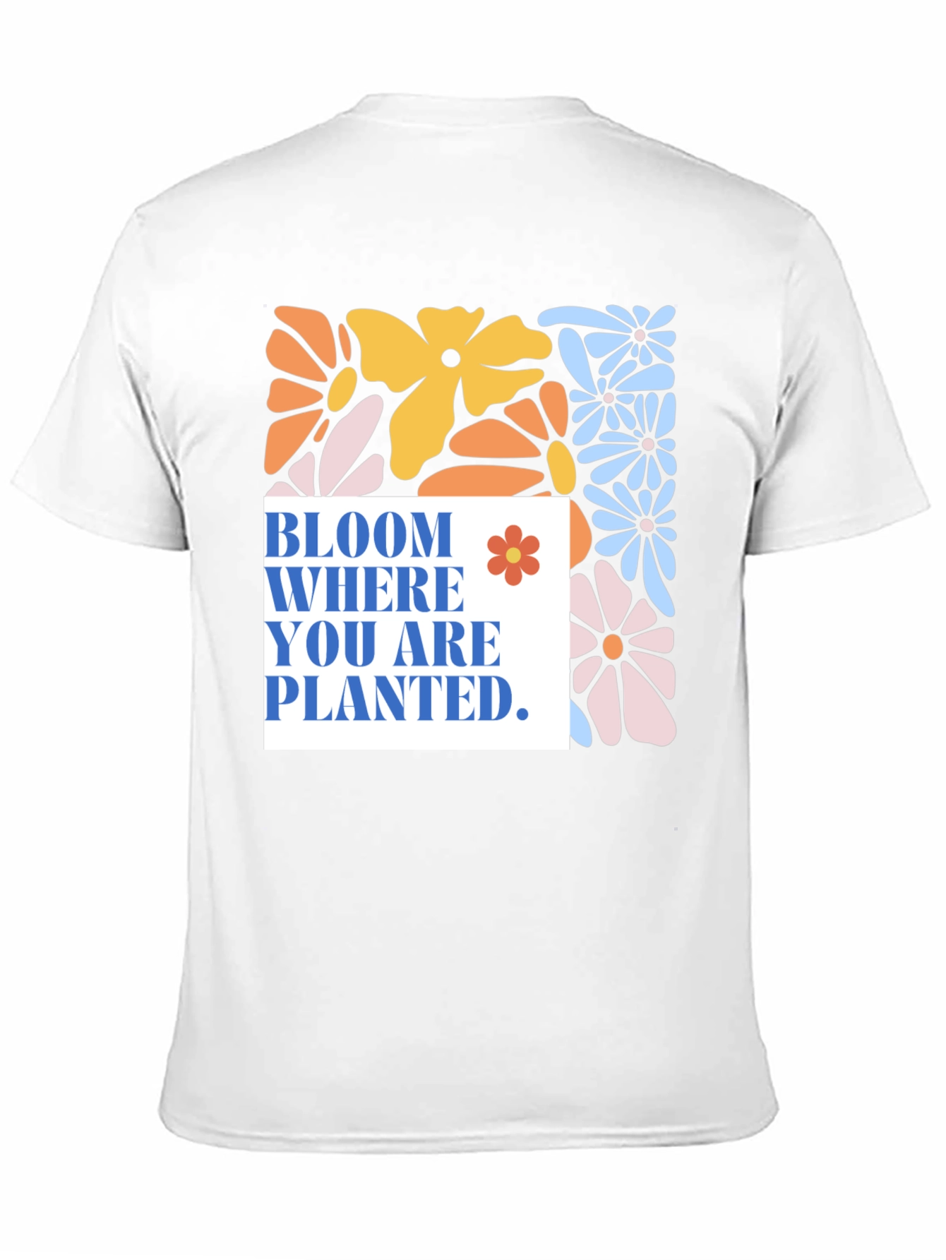Bloom Where You Are Planted T-Shirt