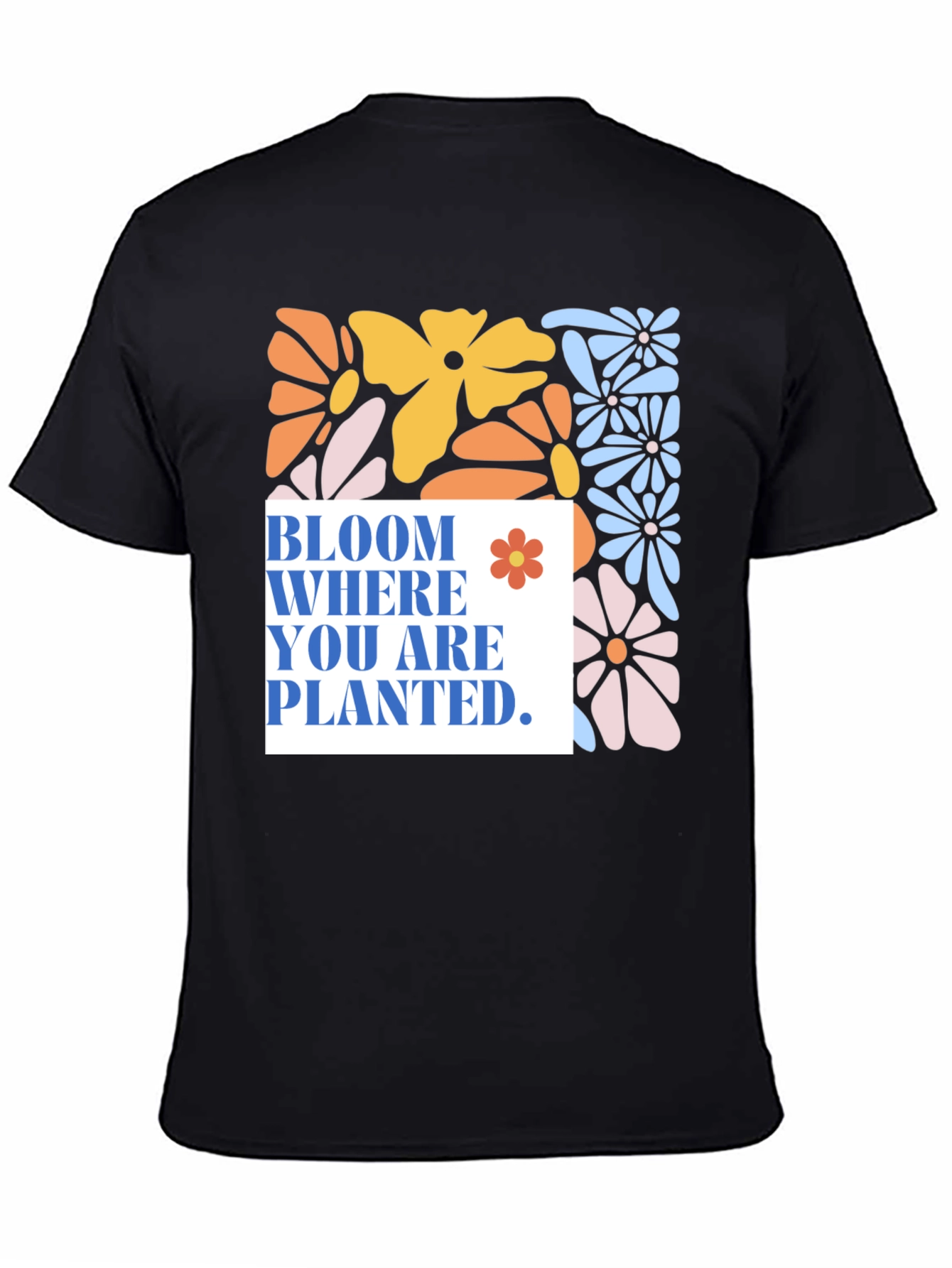 Bloom Where You Are Planted T-Shirt