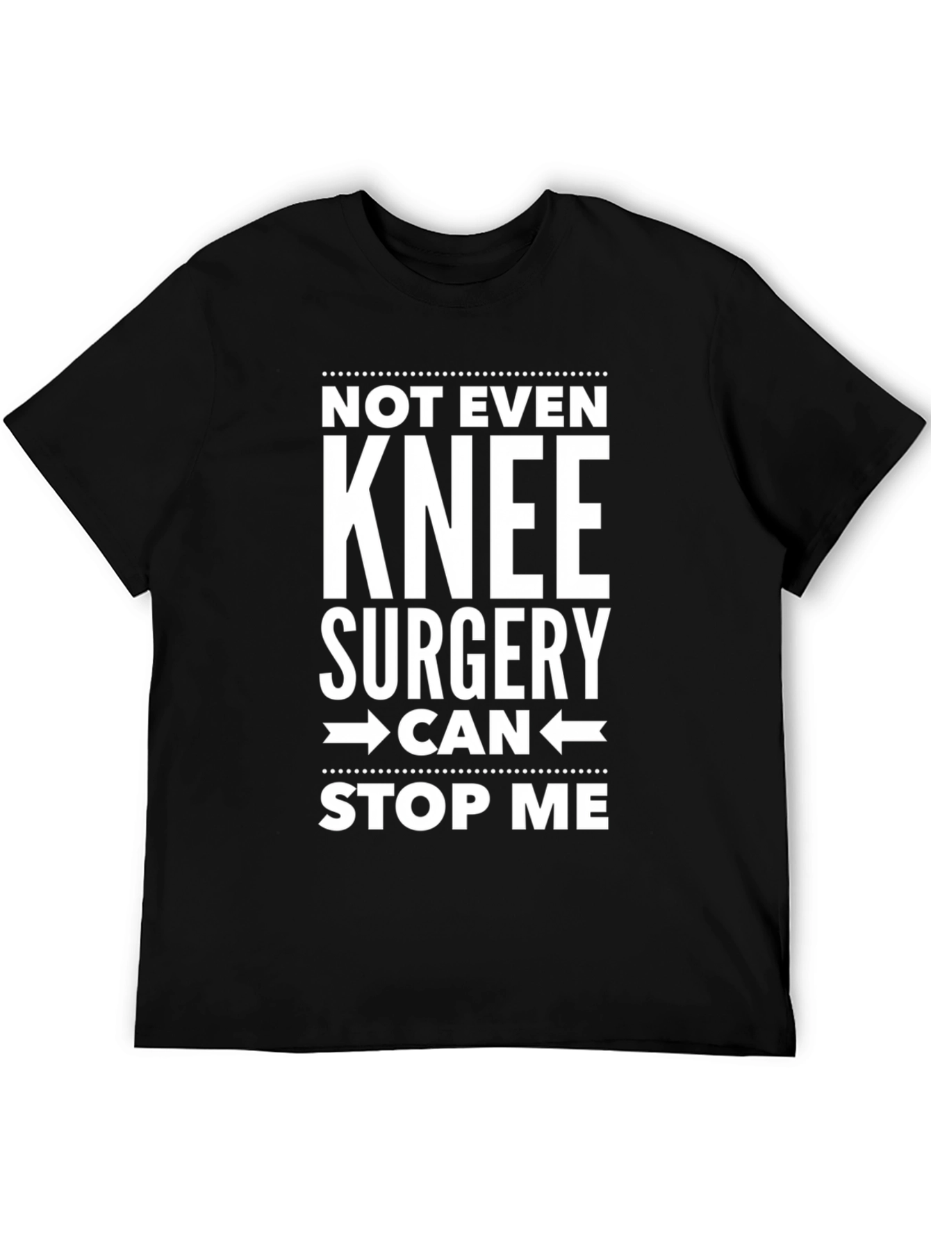 Not Even Knee Surgery Stop Me T-Shirt