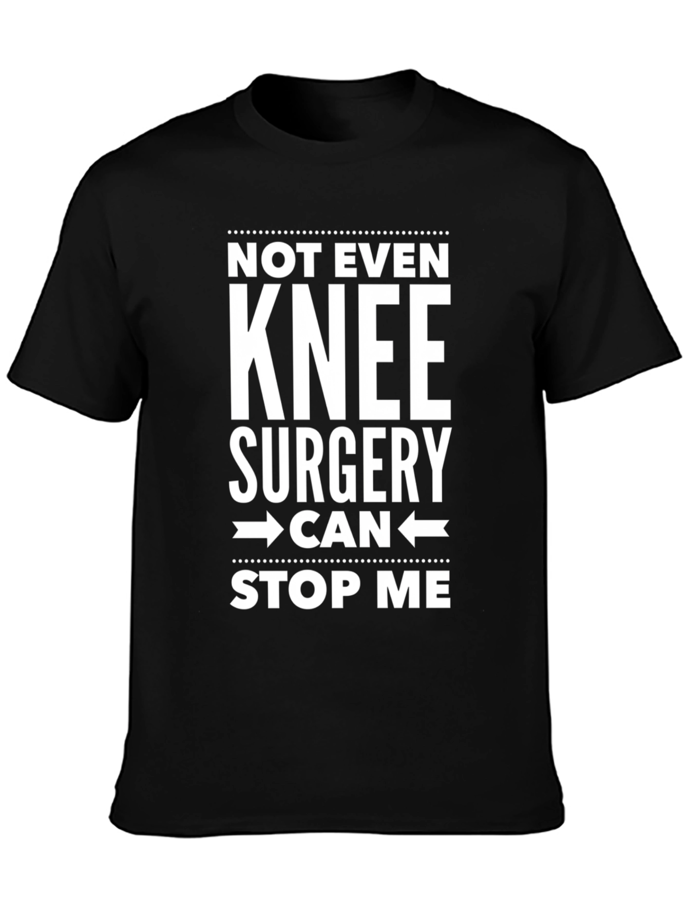 Not Even Knee Surgery Stop Me T-Shirt