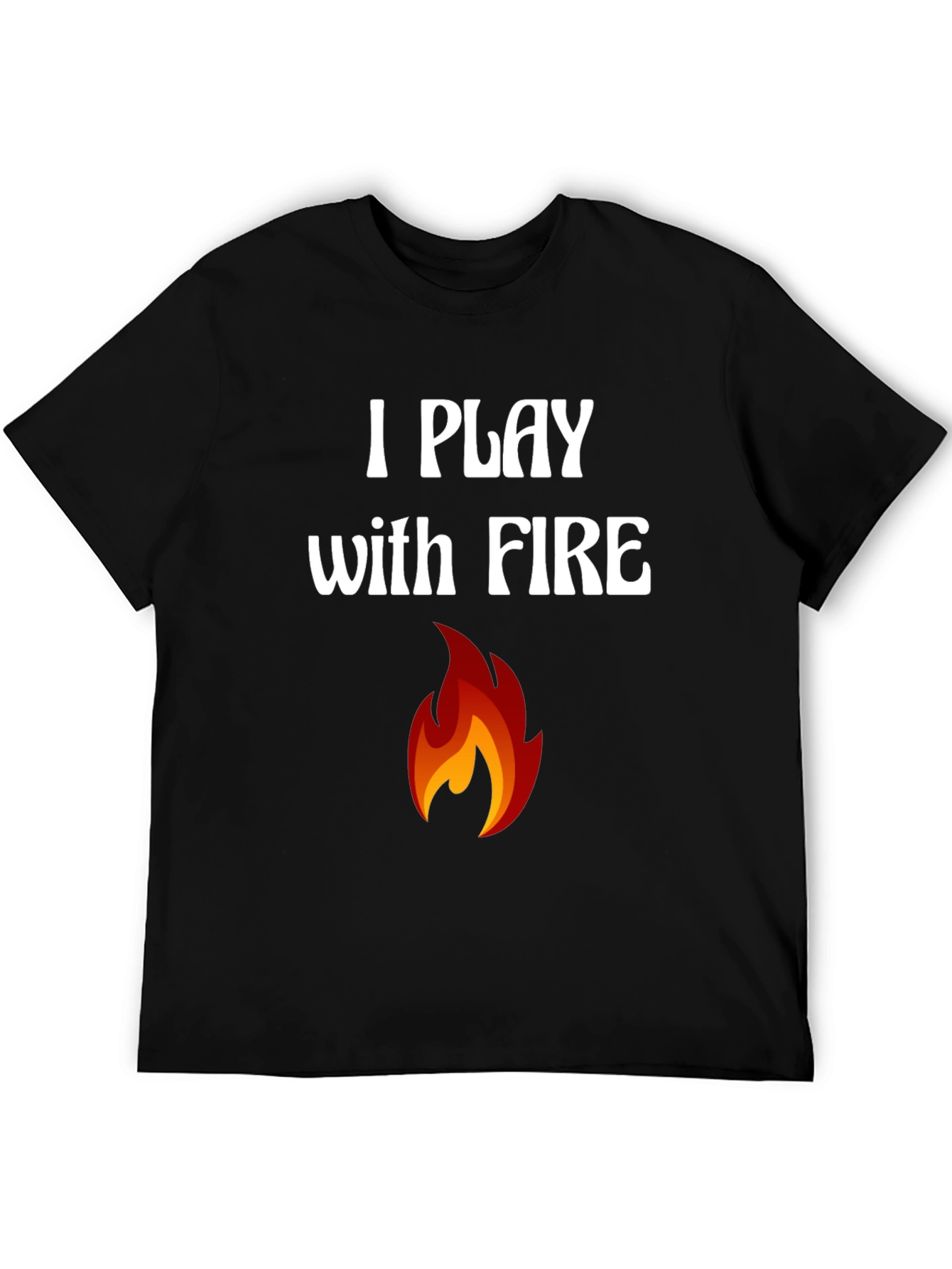 I Play with Fire Graphic T-Shirt