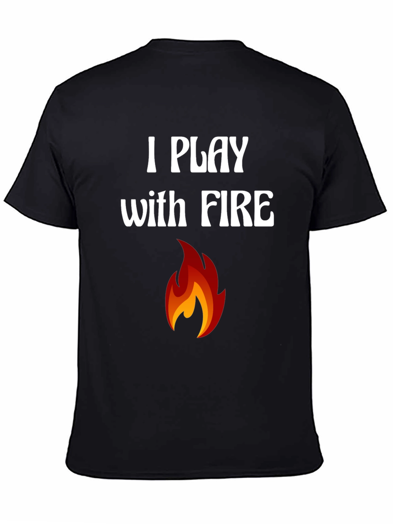 I Play with Fire Graphic T-Shirt