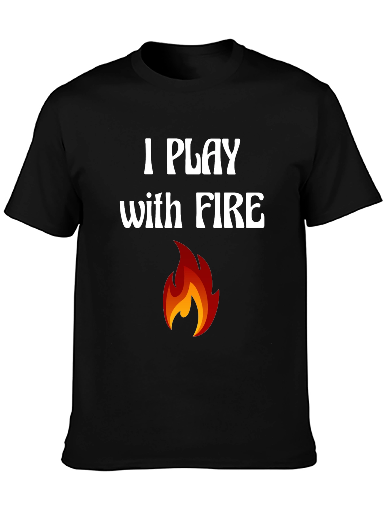 I Play with Fire Graphic T-Shirt