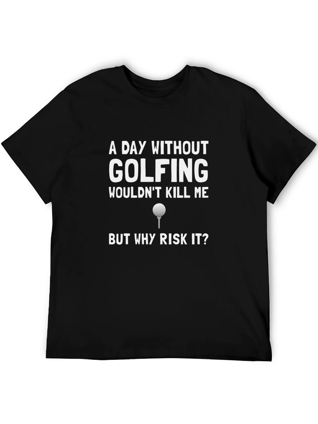 Funny Golfing T-Shirt - A Day Without Golf
