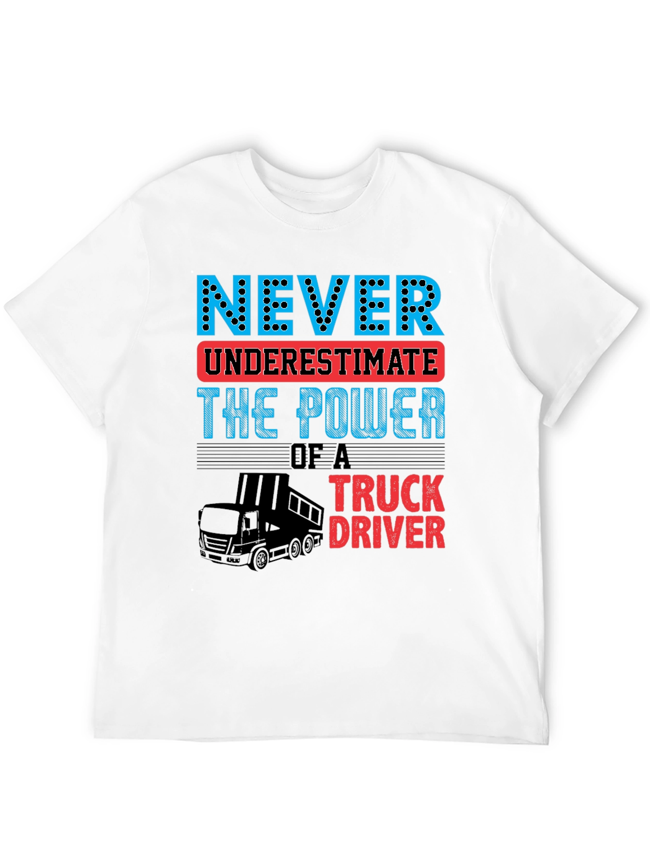 Never Underestimate Truck Driver T-Shirt