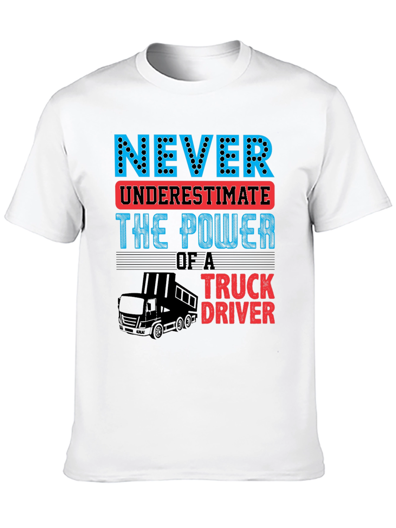 Never Underestimate Truck Driver T-Shirt