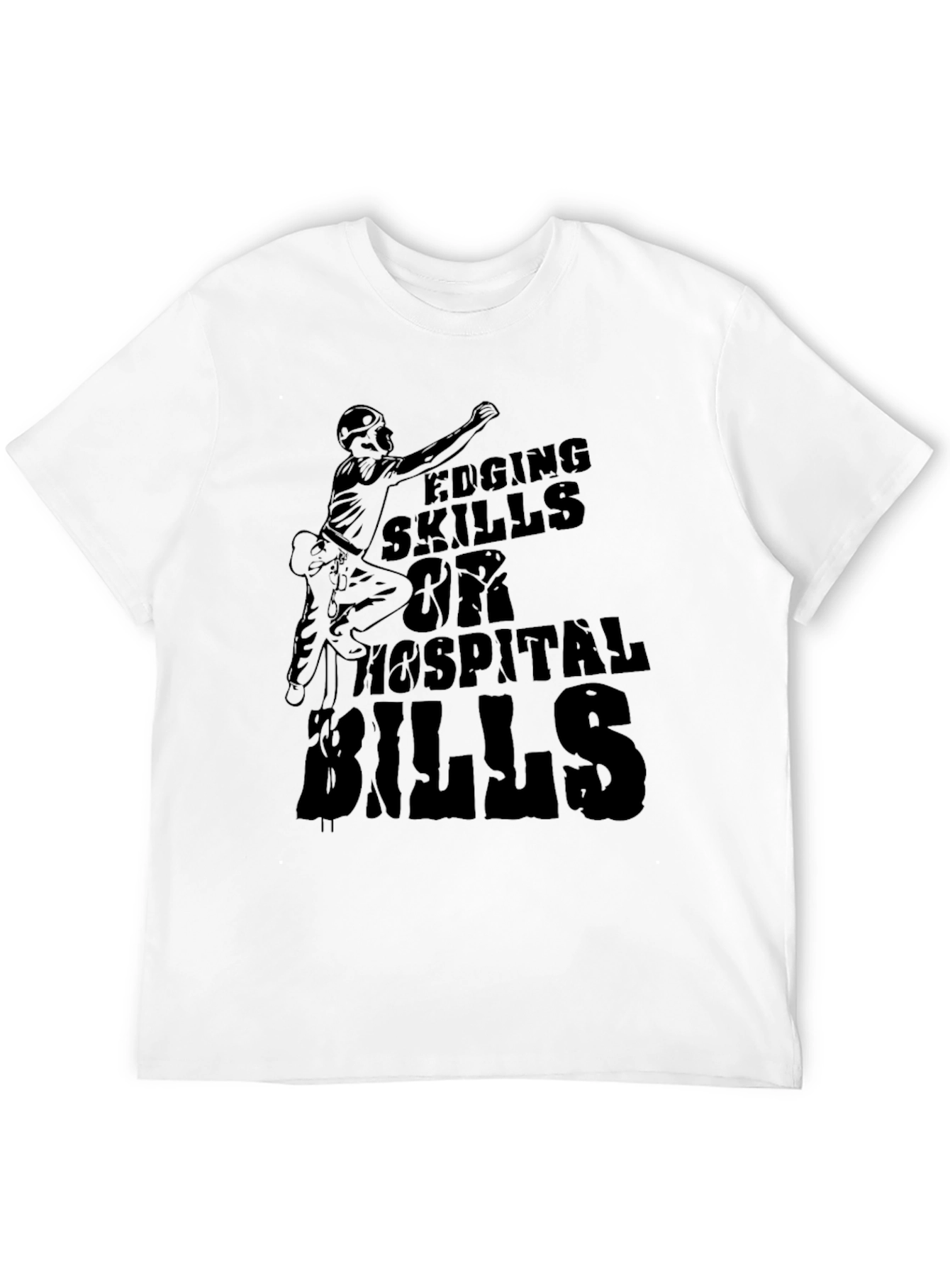 Edging Skills Hospital Bills Graphic T-Shirt