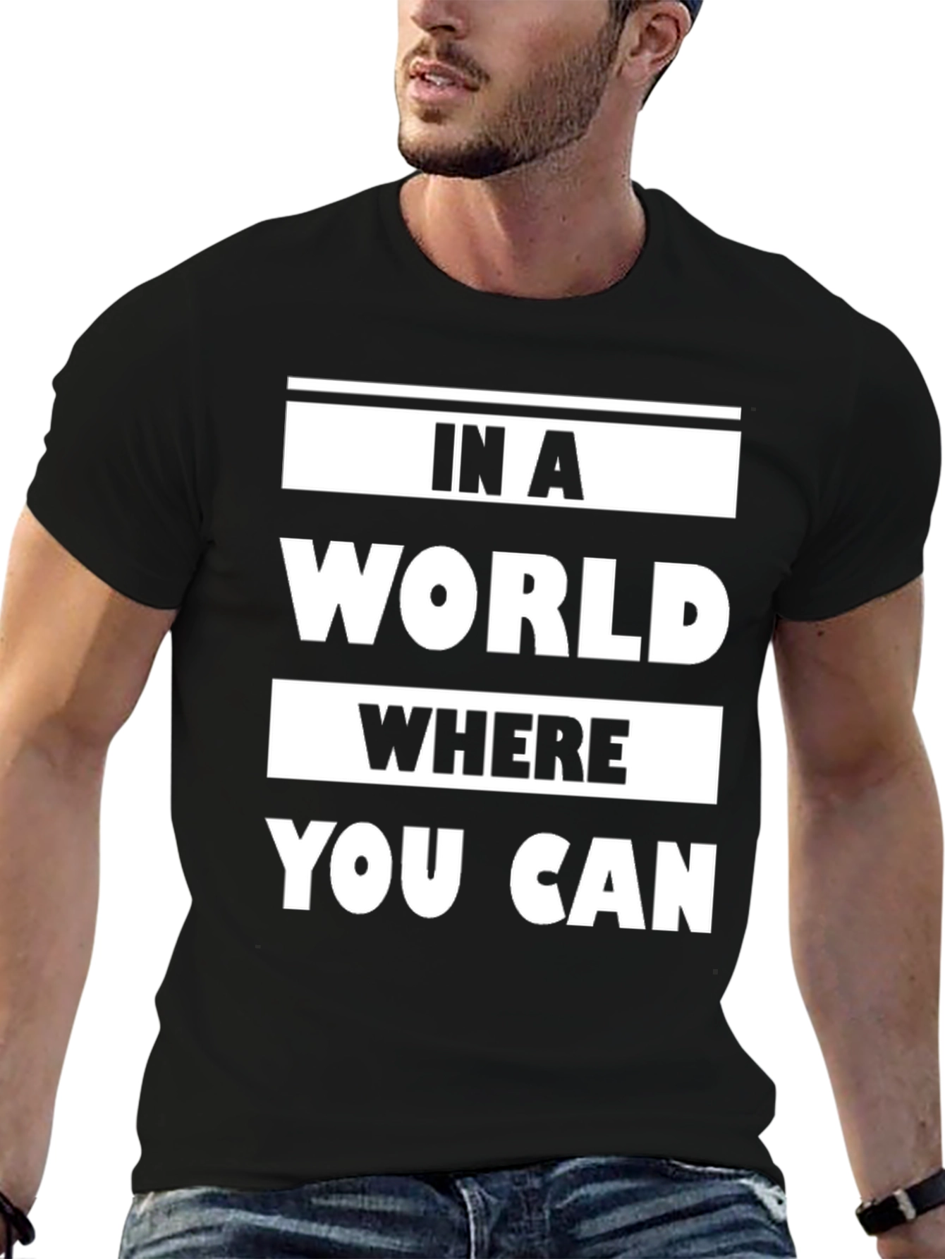 In a World Where You Can Graphic T-Shirt