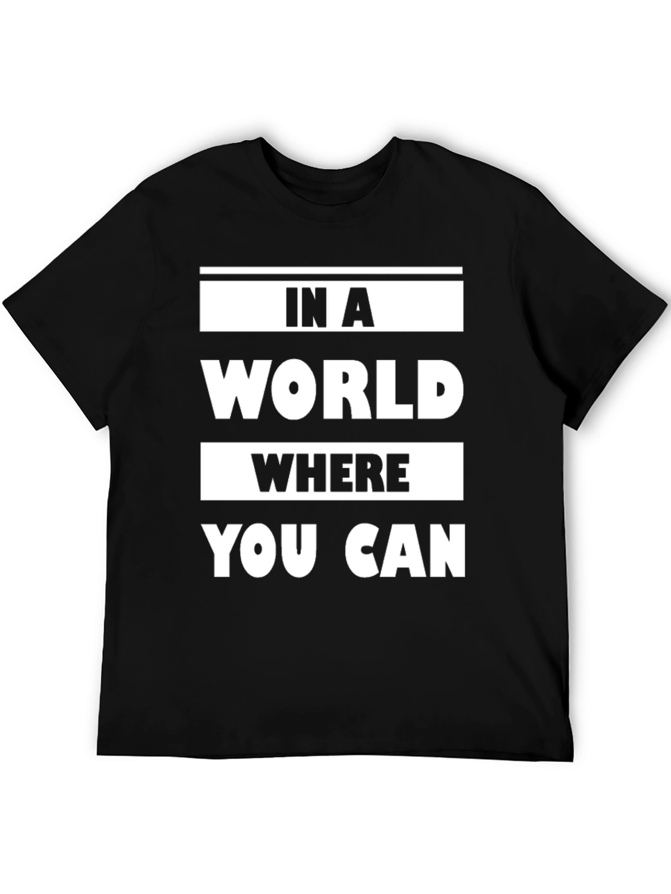 In a World Where You Can Graphic T-Shirt