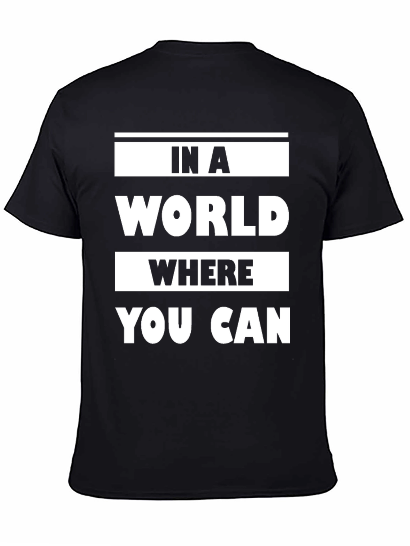 In a World Where You Can Graphic T-Shirt