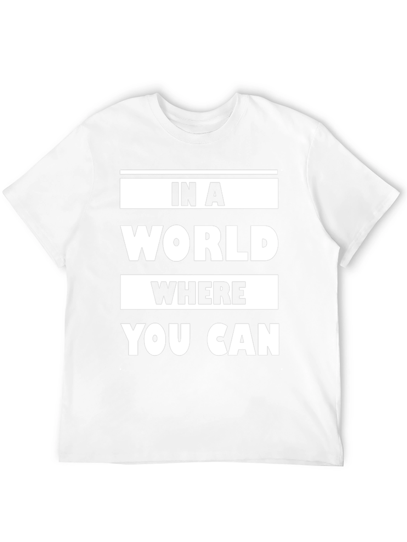 In a World Where You Can Graphic T-Shirt