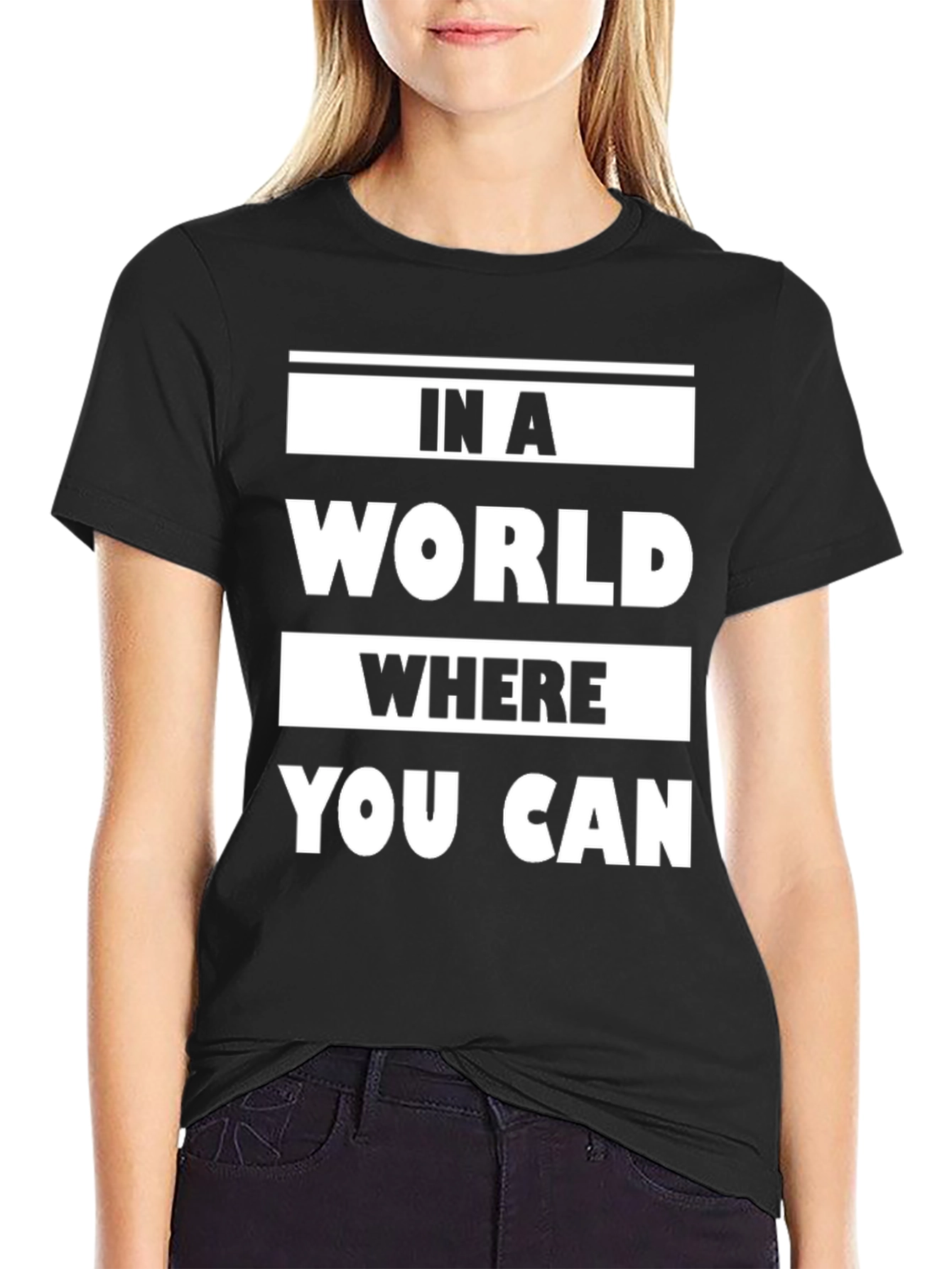 In a World Where You Can Graphic T-Shirt