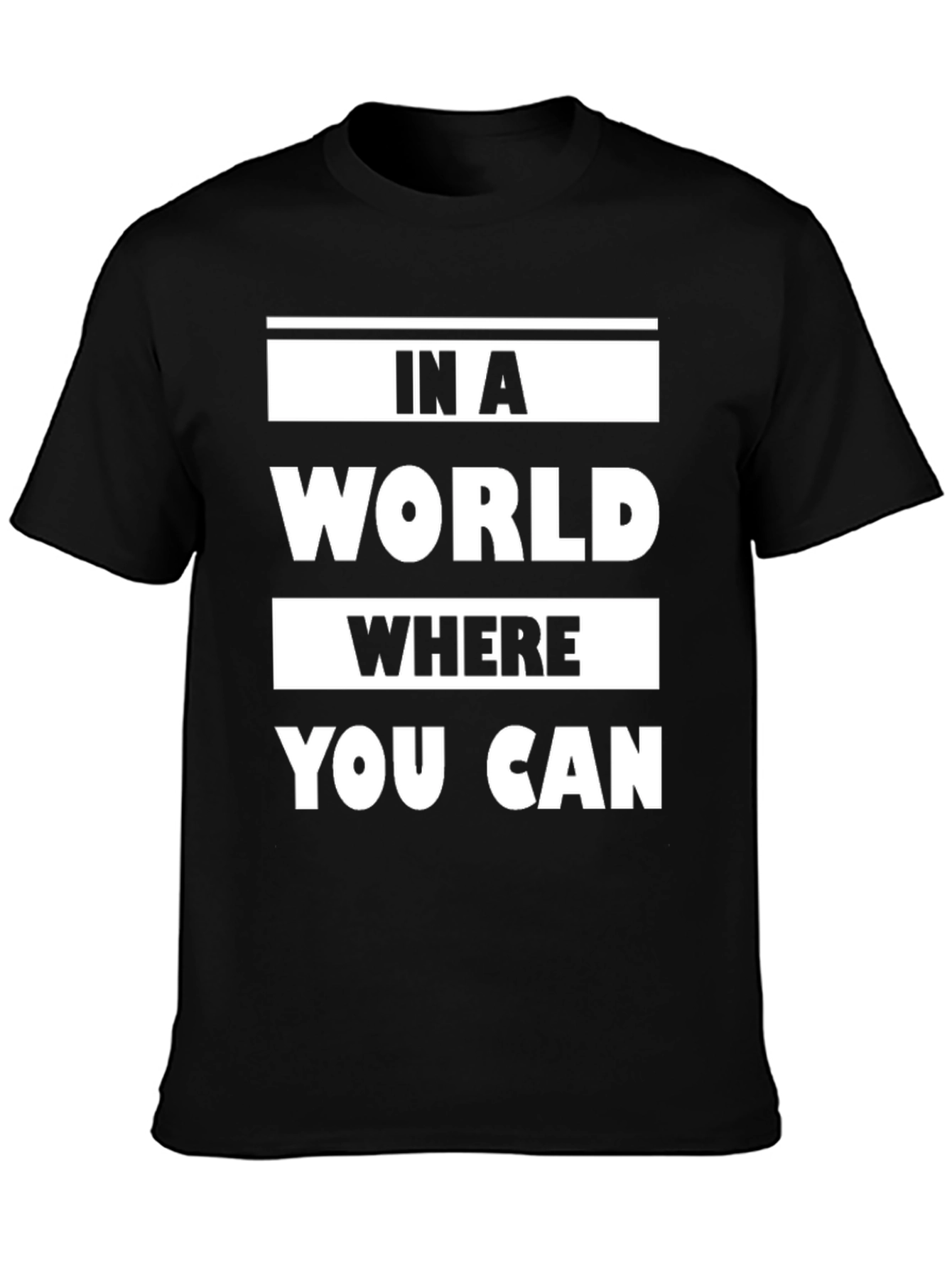 In a World Where You Can Graphic T-Shirt