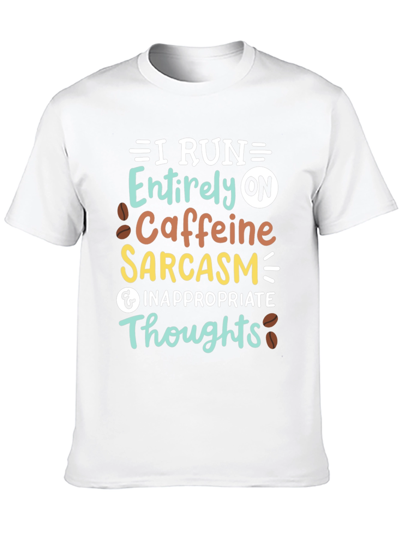 I Run On Caffeine Sarcasm T-Shirt