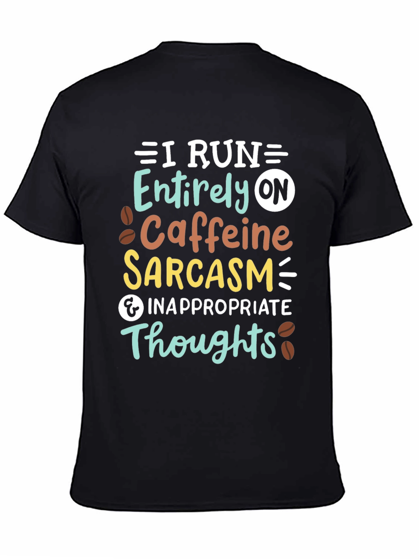 I Run On Caffeine Sarcasm T-Shirt