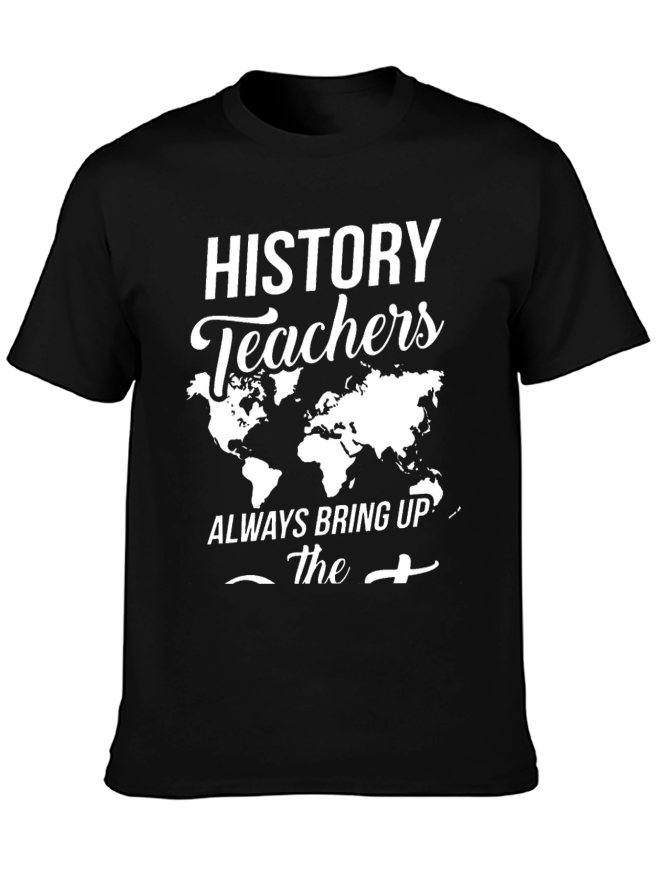 History Teachers World Map Graphic Tee