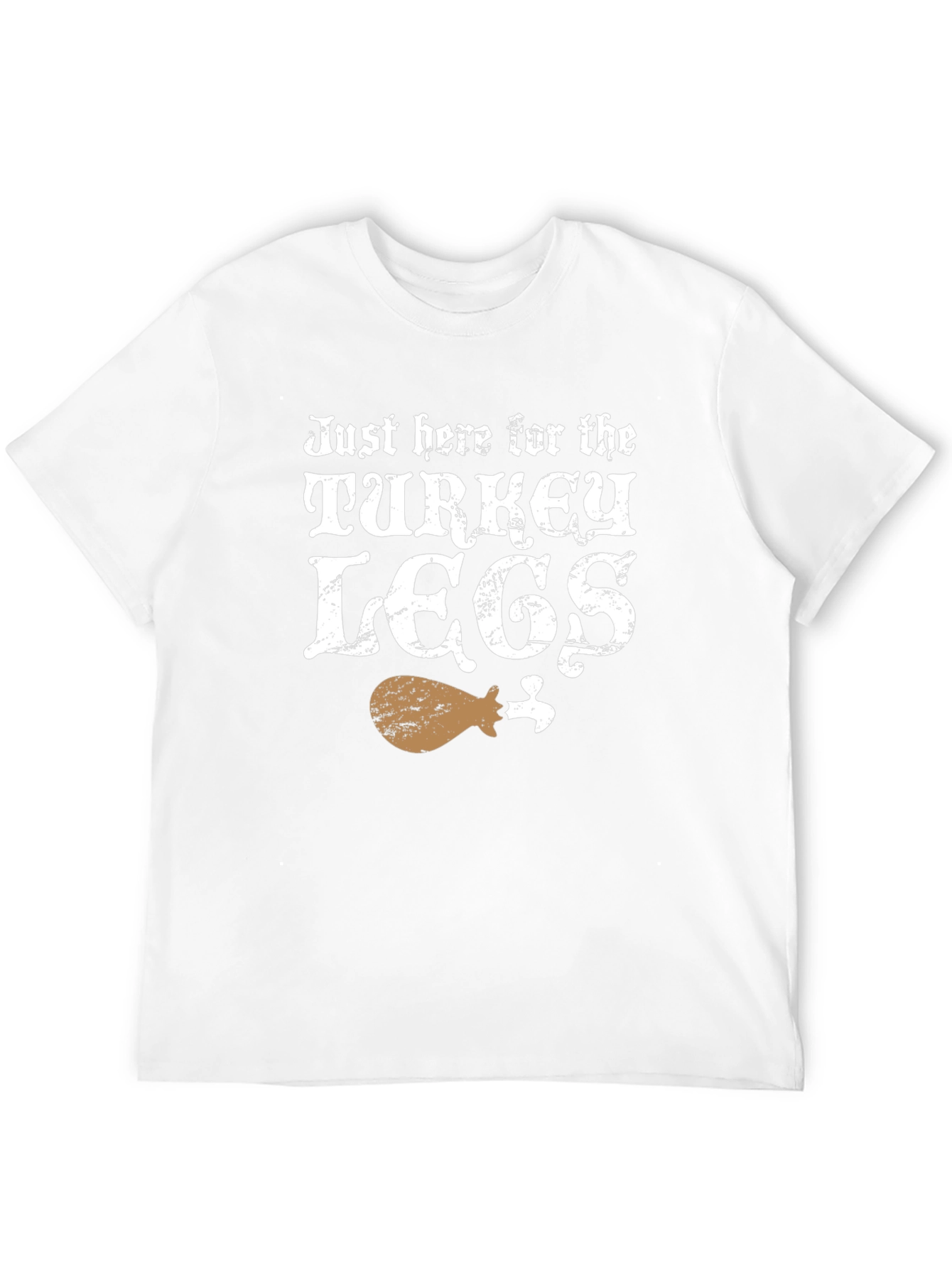 Just Here for Turkey Legs T-Shirt