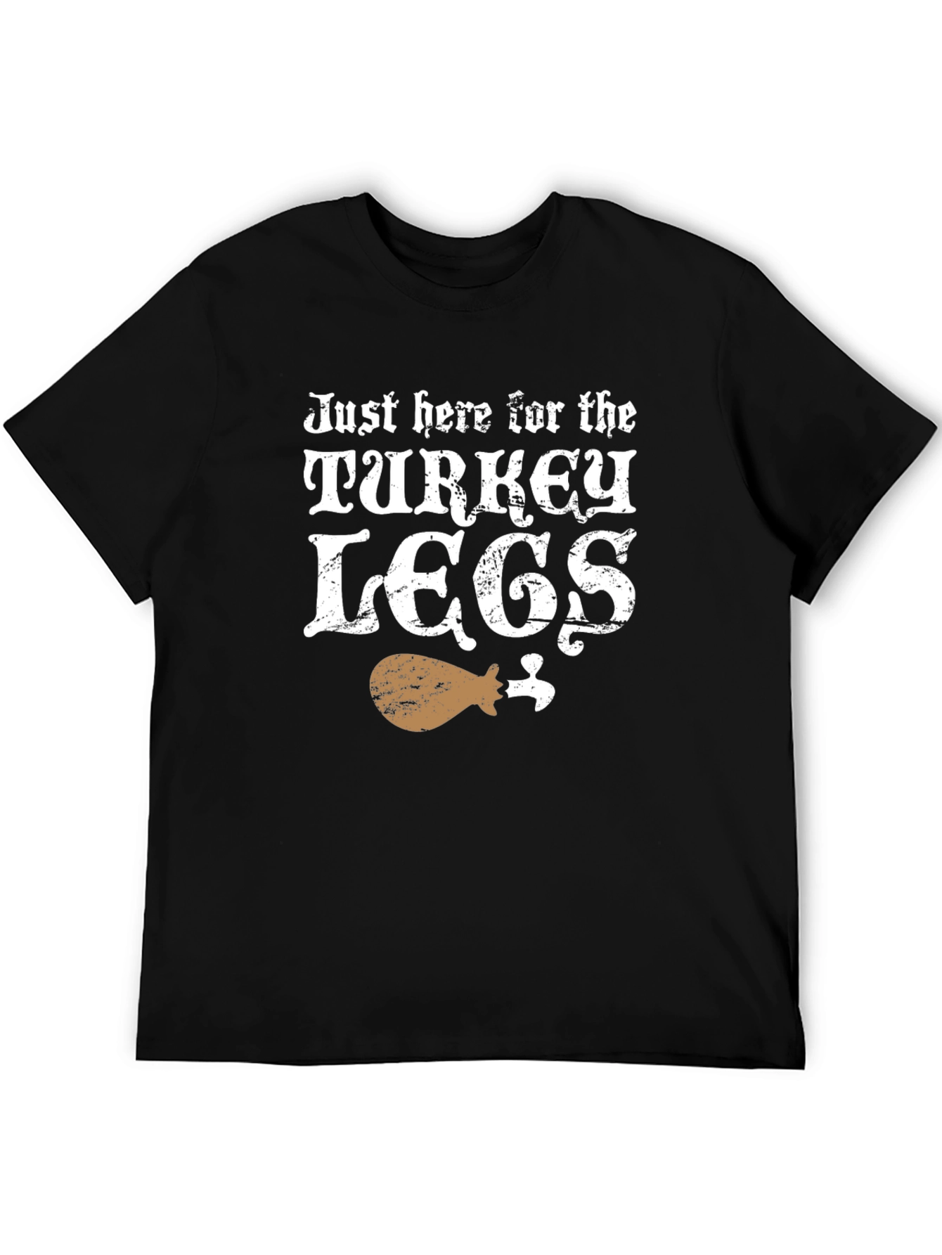 Just Here for Turkey Legs T-Shirt