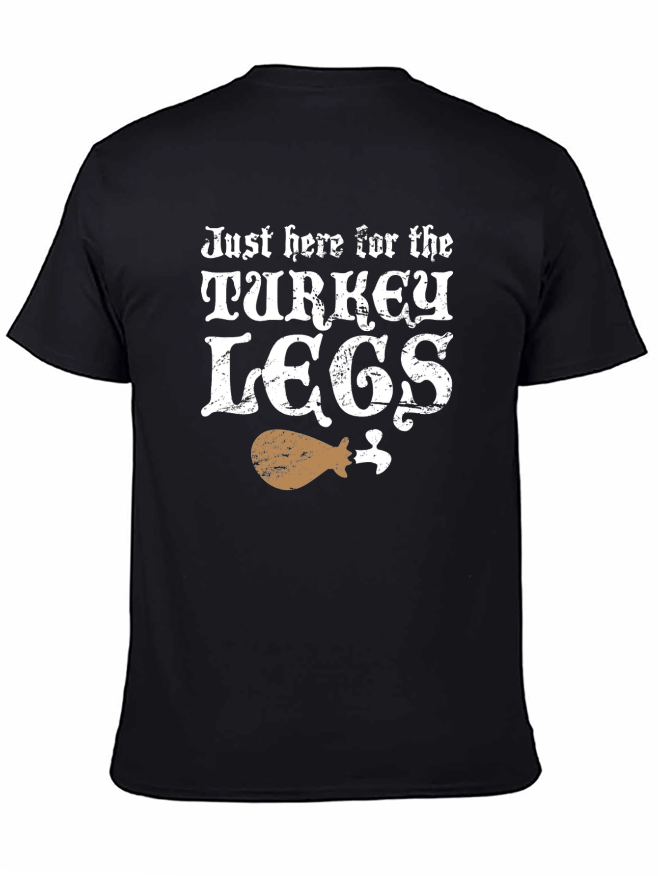 Just Here for Turkey Legs T-Shirt