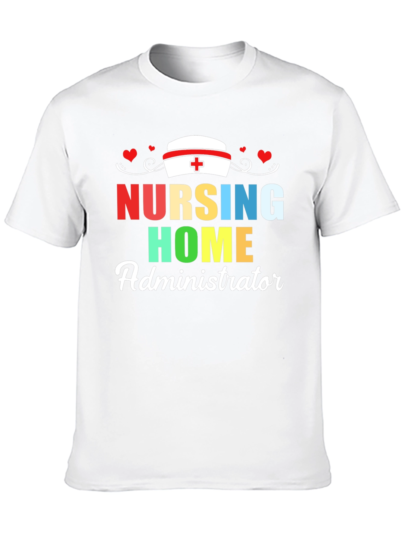 Nursing Home Administrator T-Shirt | Healthcare Appreciation Tee