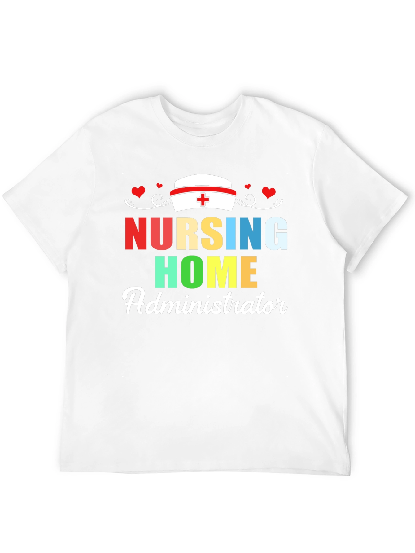 Nursing Home Administrator T-Shirt | Healthcare Appreciation Tee
