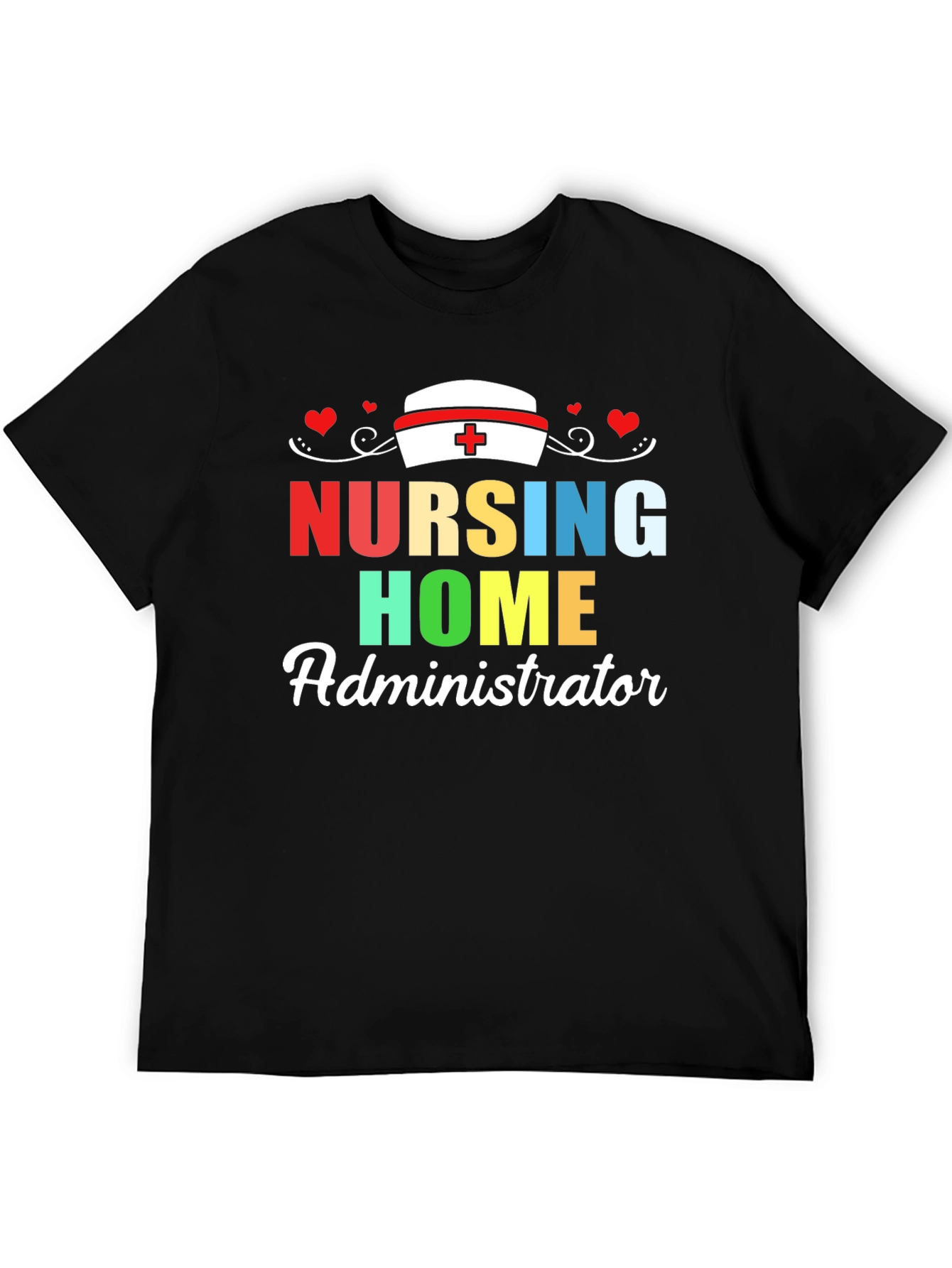 Nursing Home Administrator T-Shirt | Healthcare Appreciation Tee