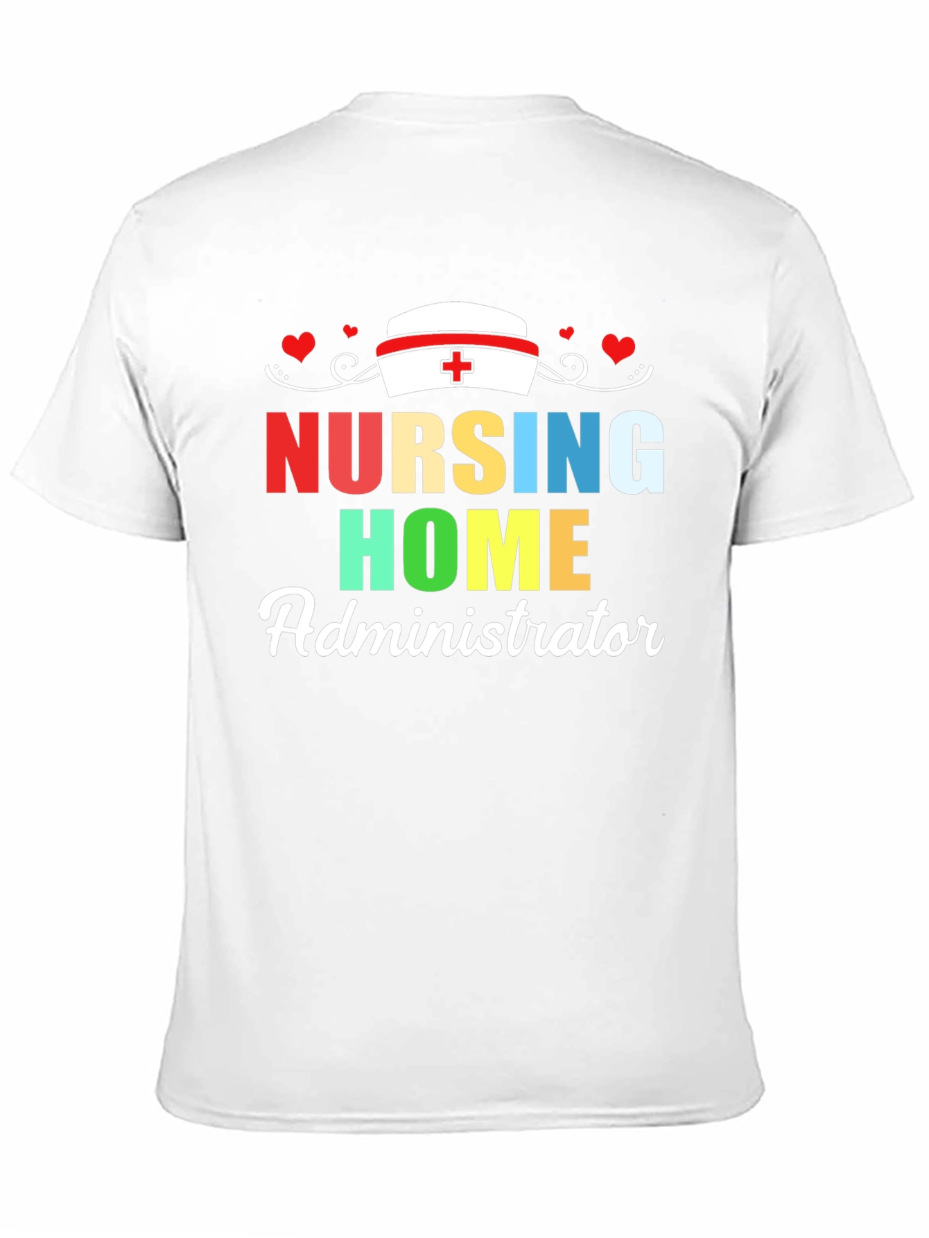 Nursing Home Administrator T-Shirt | Healthcare Appreciation Tee
