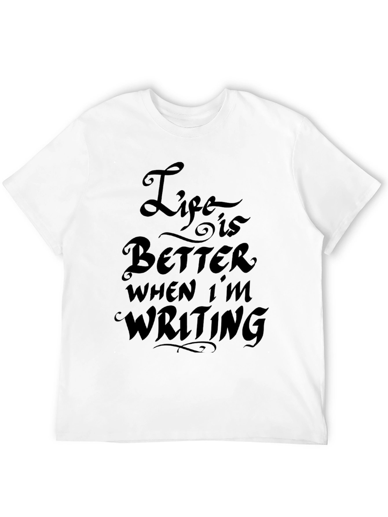 Life is Better When Im Writing T-Shirt