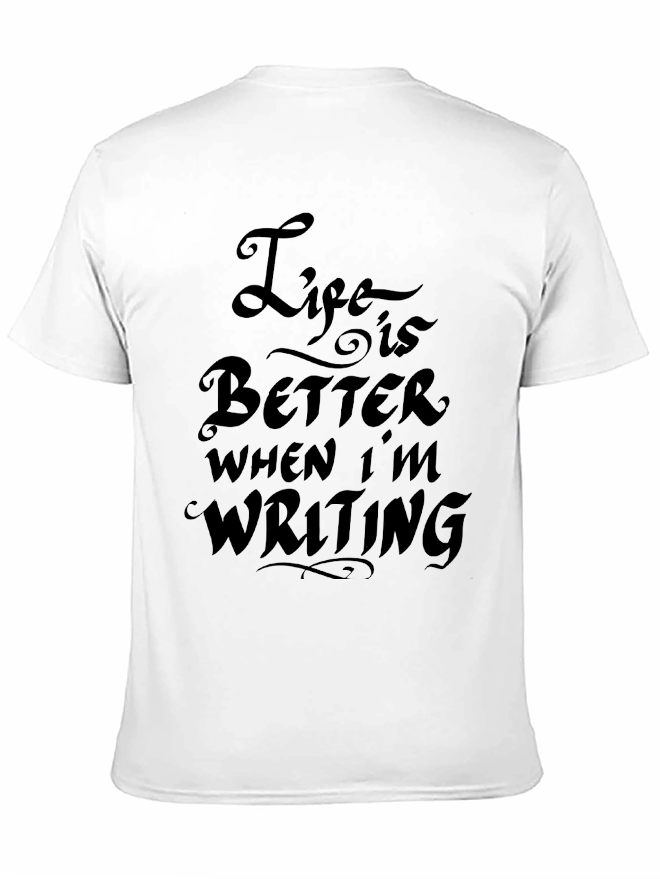 Life is Better When Im Writing T-Shirt