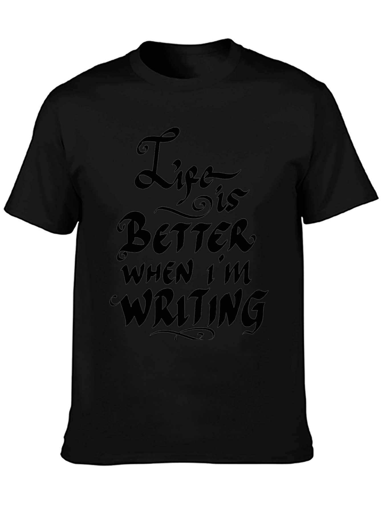 Life is Better When Im Writing T-Shirt