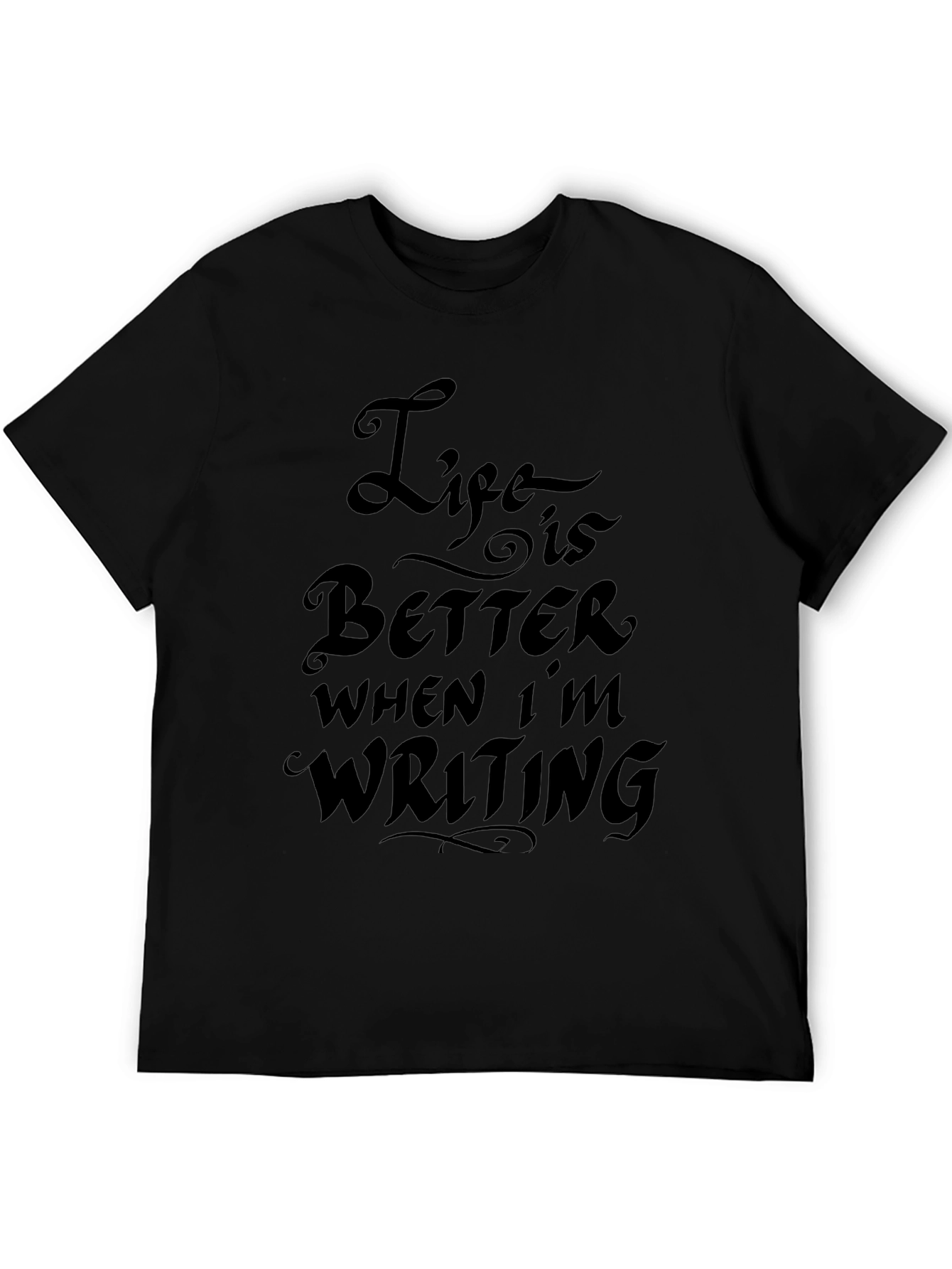 Life is Better When Im Writing T-Shirt