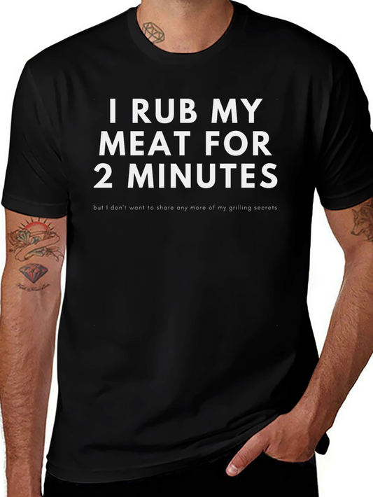 I Rub My Meat for 2 Minutes Funny Grilling T-Shirt