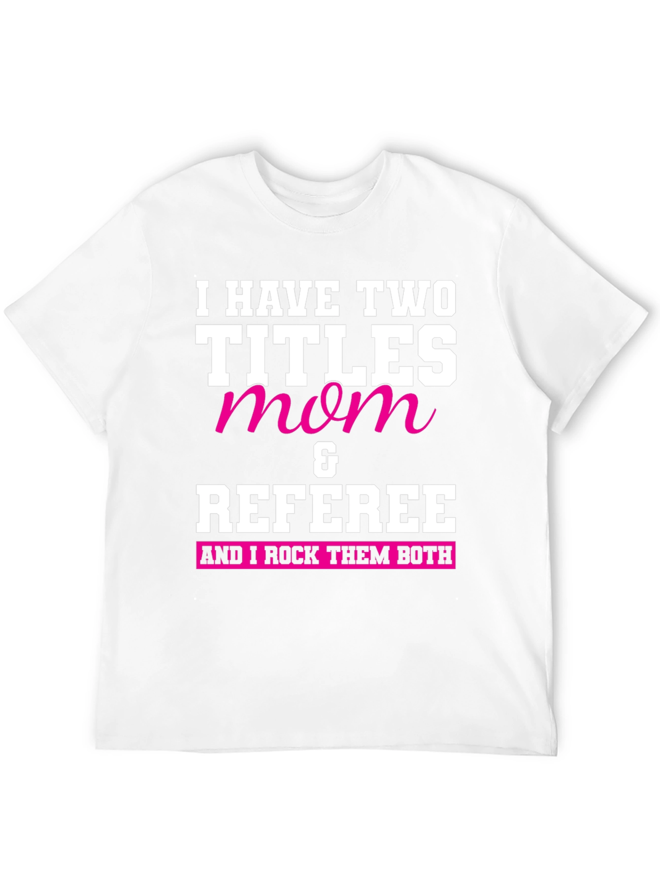 Mom & Referee T-Shirt - I Rock Them Both