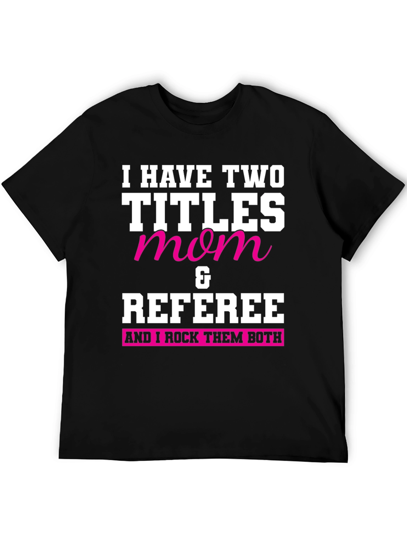 Mom & Referee T-Shirt - I Rock Them Both