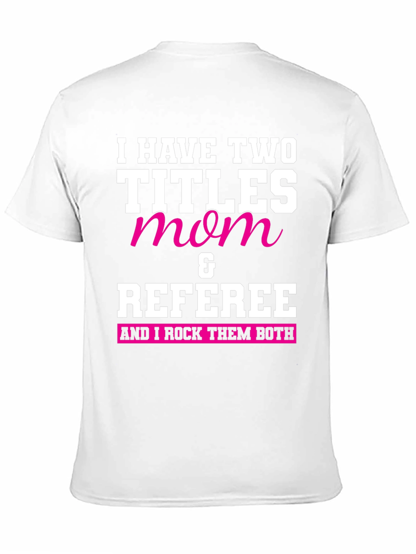 Mom & Referee T-Shirt - I Rock Them Both