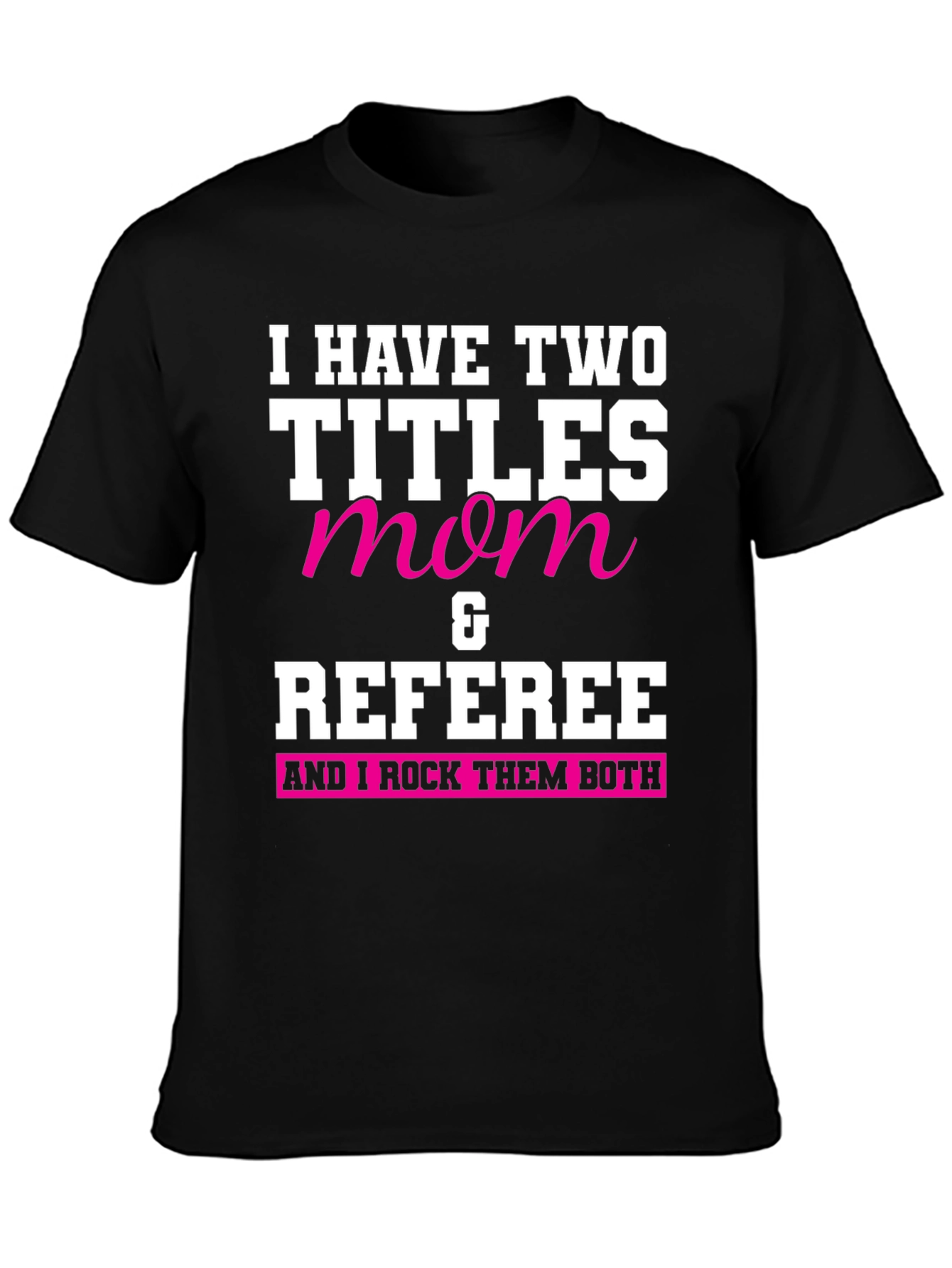 Mom & Referee T-Shirt - I Rock Them Both