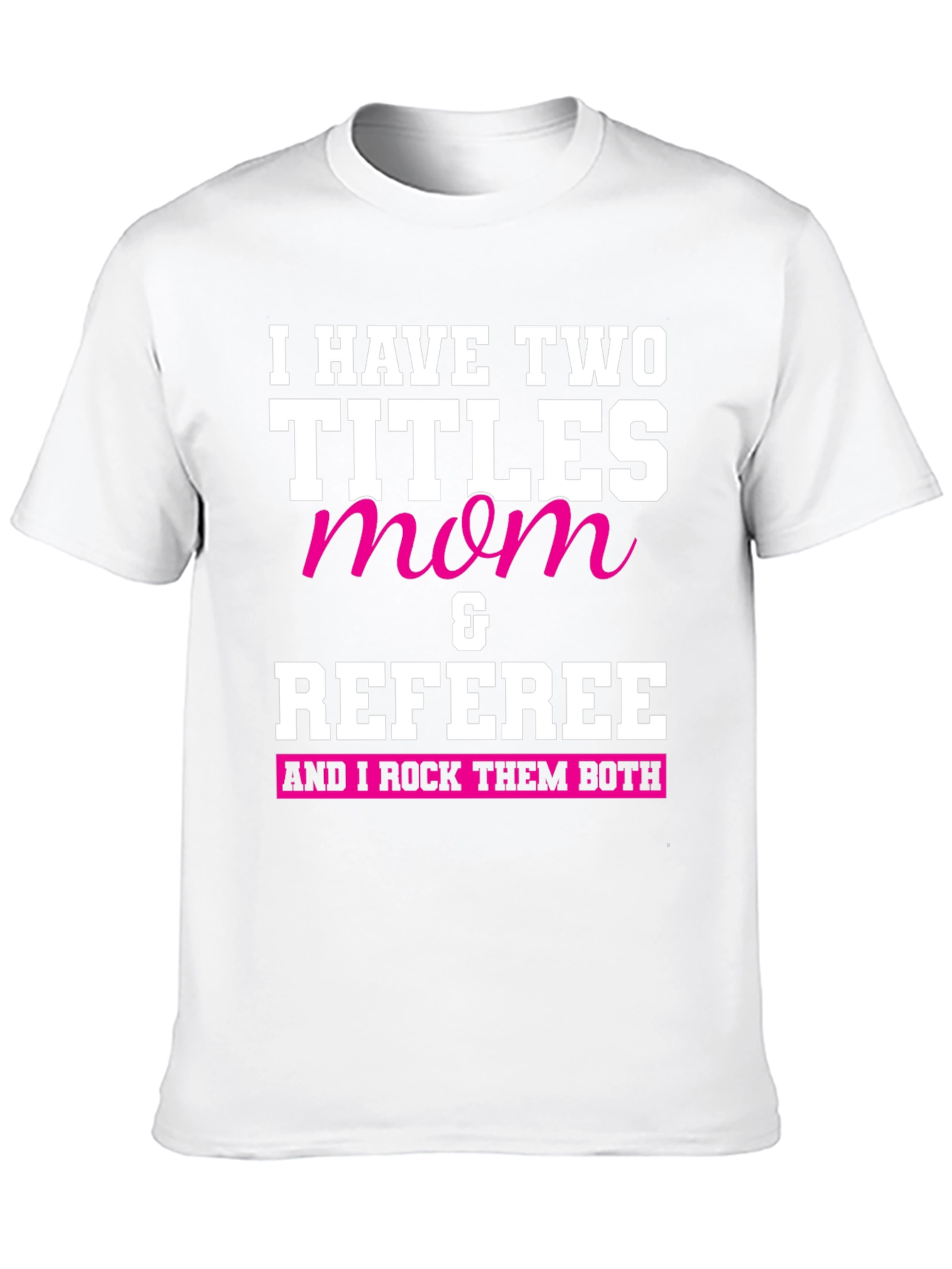 Mom & Referee T-Shirt - I Rock Them Both