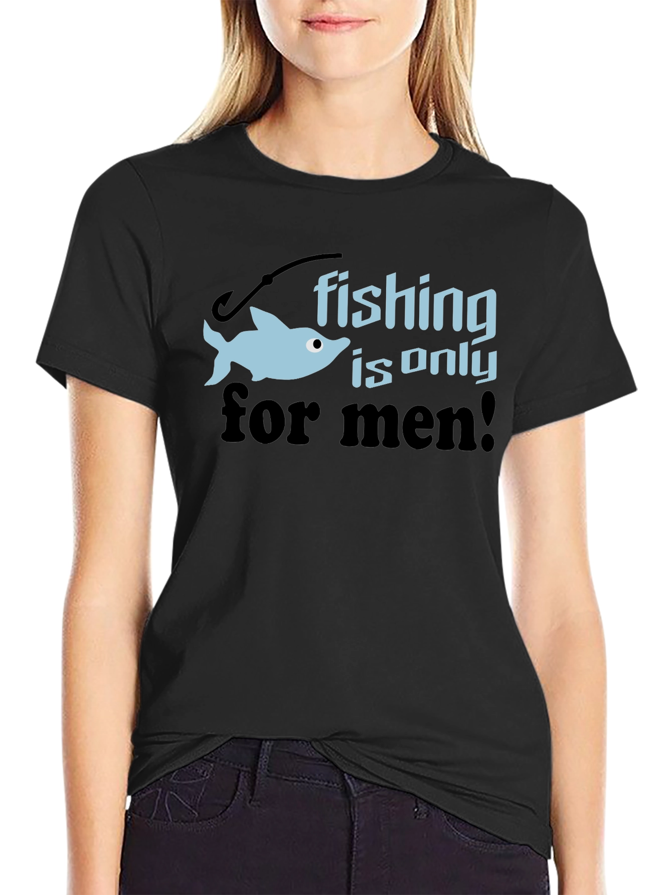 Fishing is Only for Men Graphic Tee