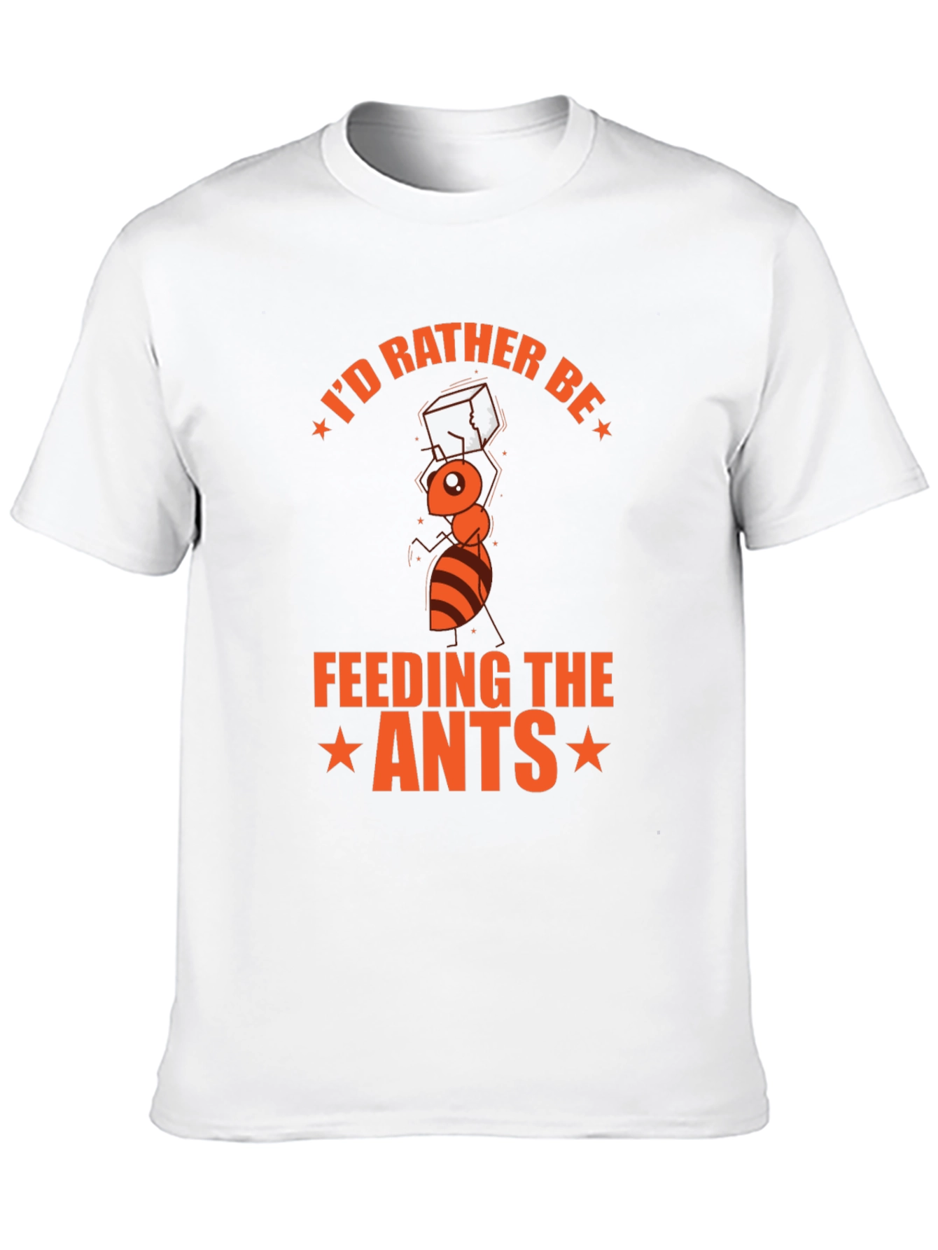 Id Rather Be Feeding the Ants T-Shirt