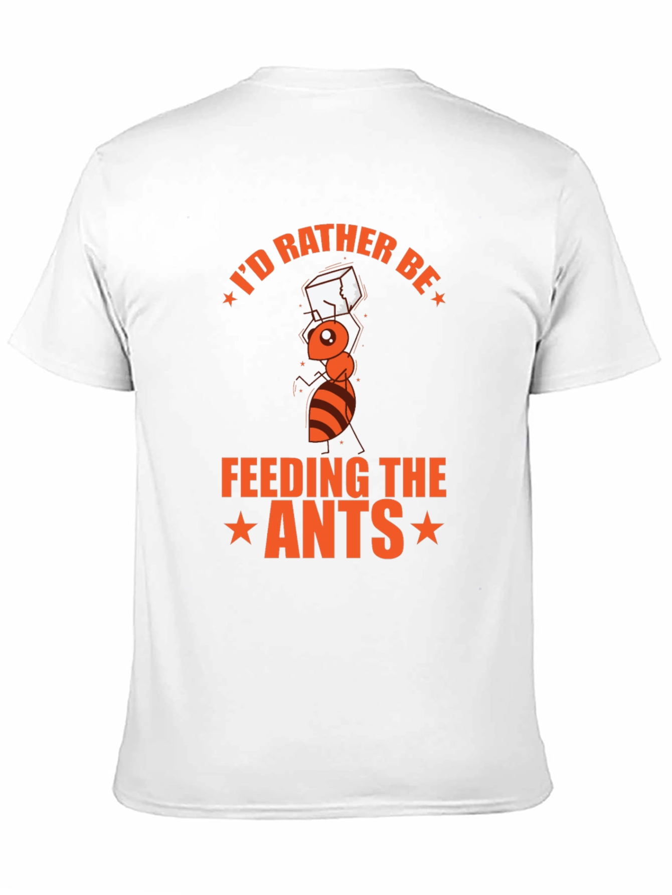 Id Rather Be Feeding the Ants T-Shirt