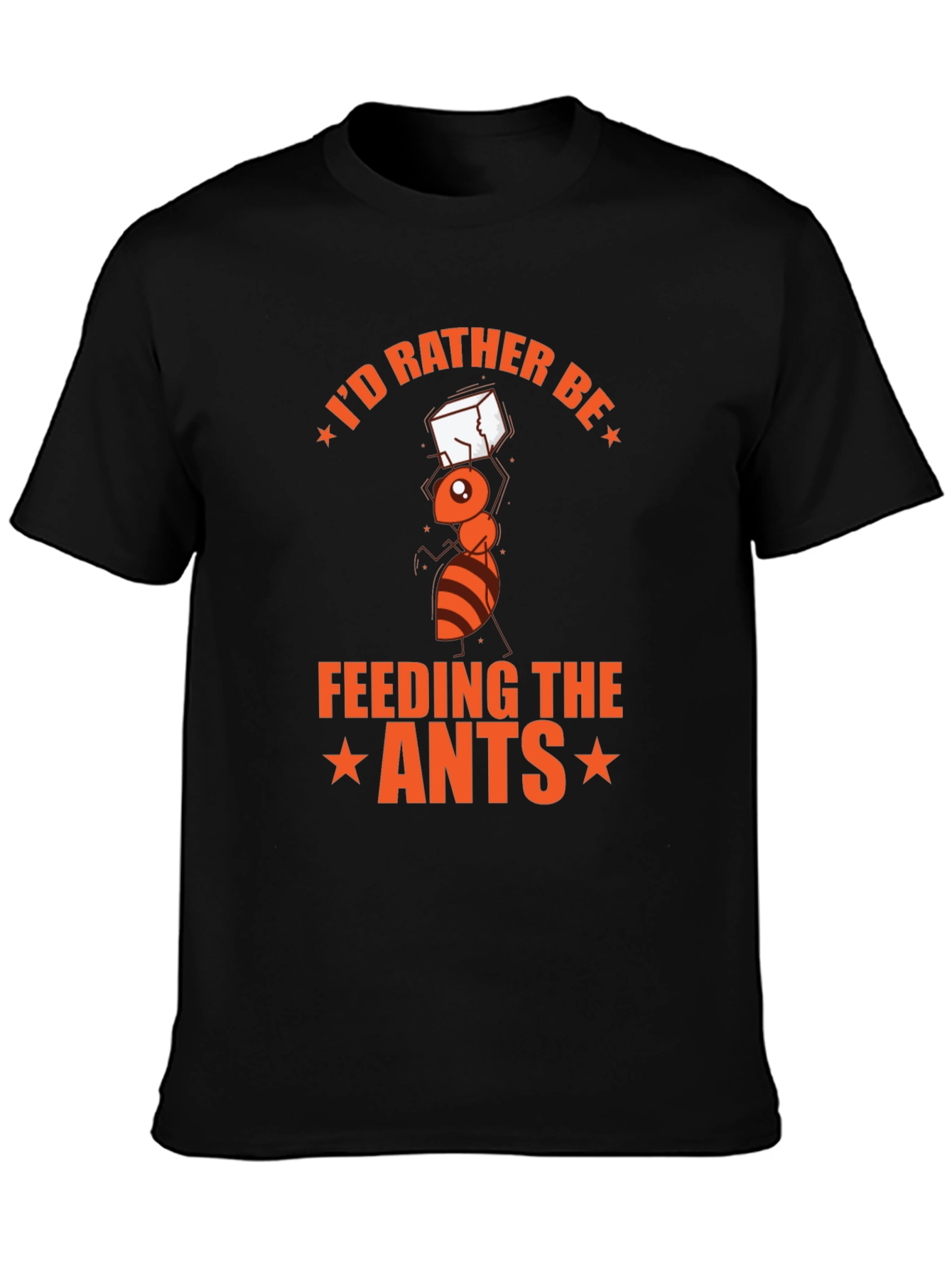 Id Rather Be Feeding the Ants T-Shirt