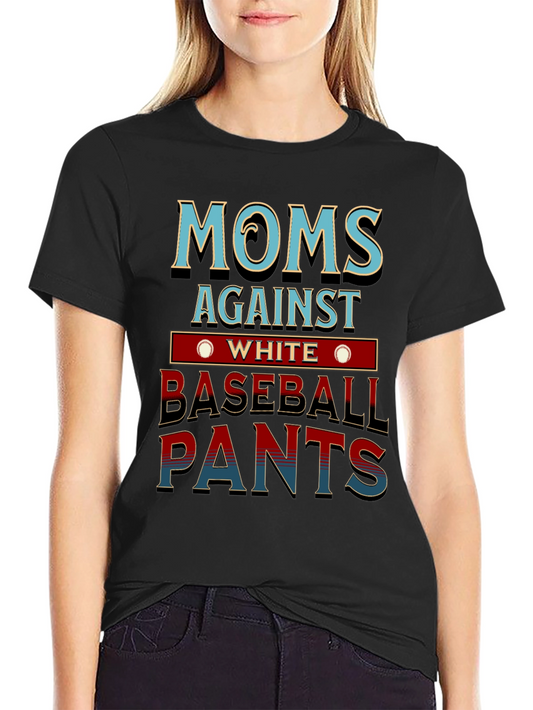Moms Against White Baseball Pants T-Shirt Funny Baseball Mom Tee