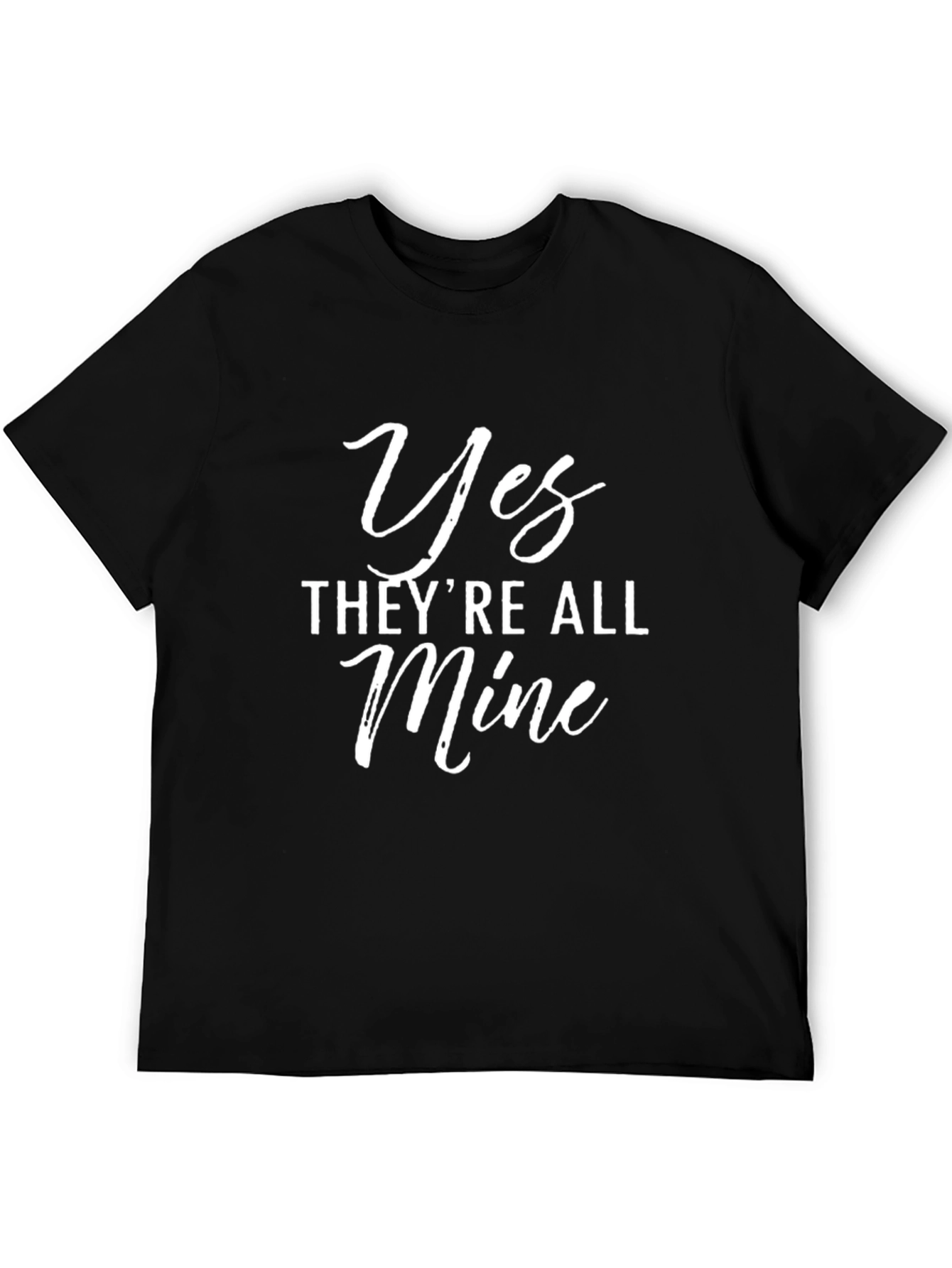 Yes Theyre All Mine Funny Graphic T-Shirt