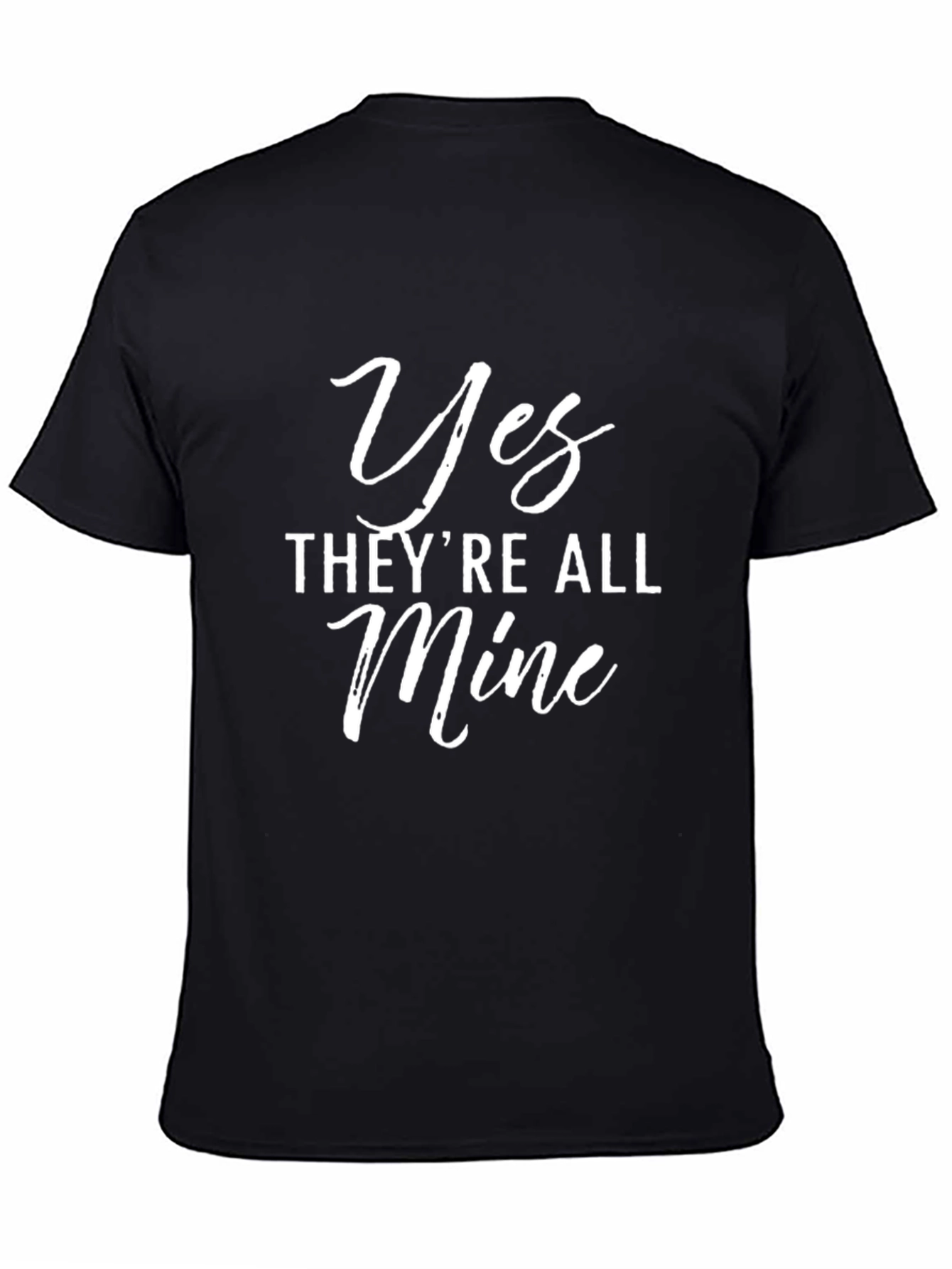 Yes Theyre All Mine Funny Graphic T-Shirt