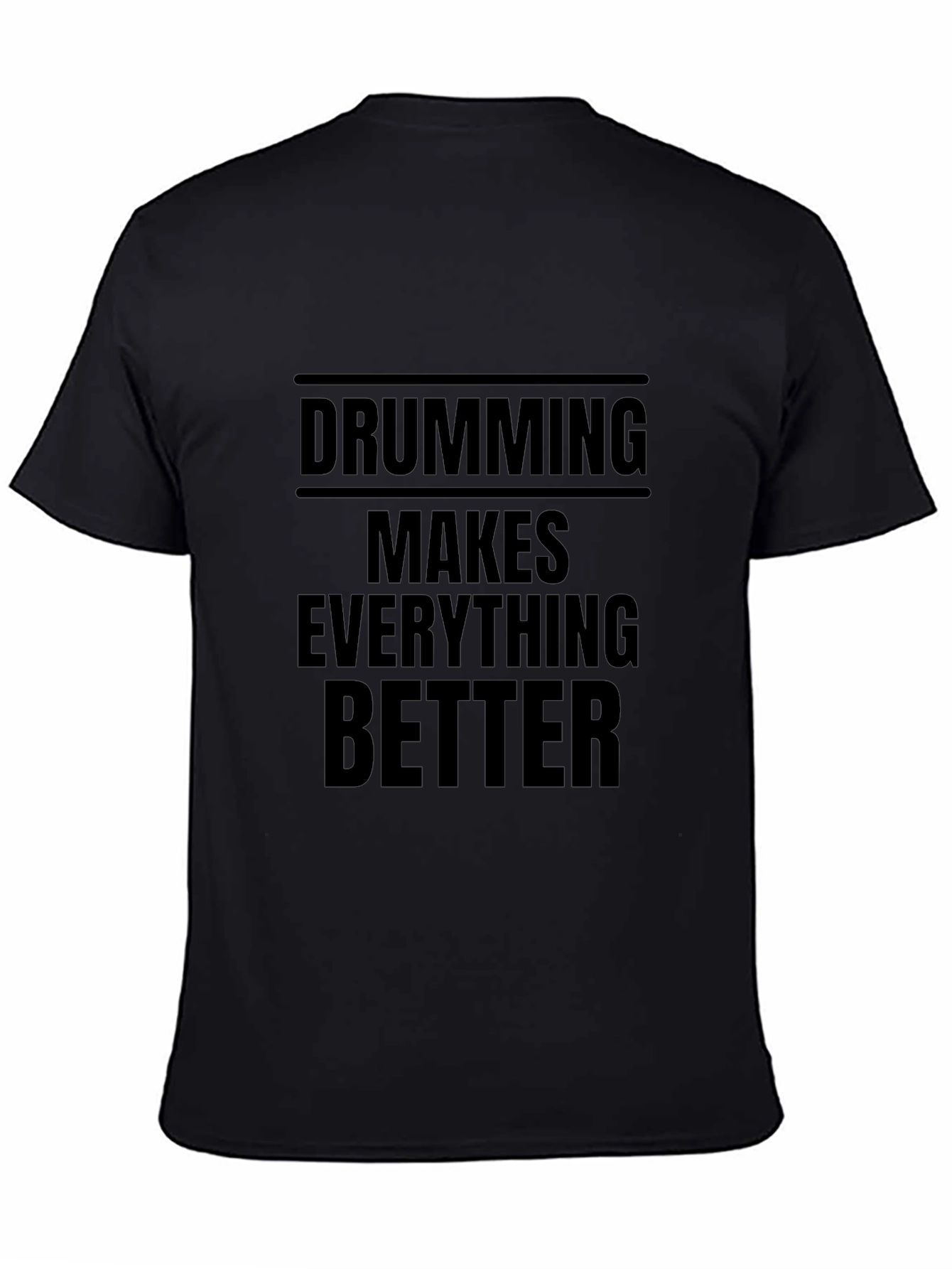 Drumming Makes Everything Better Black T-Shirt