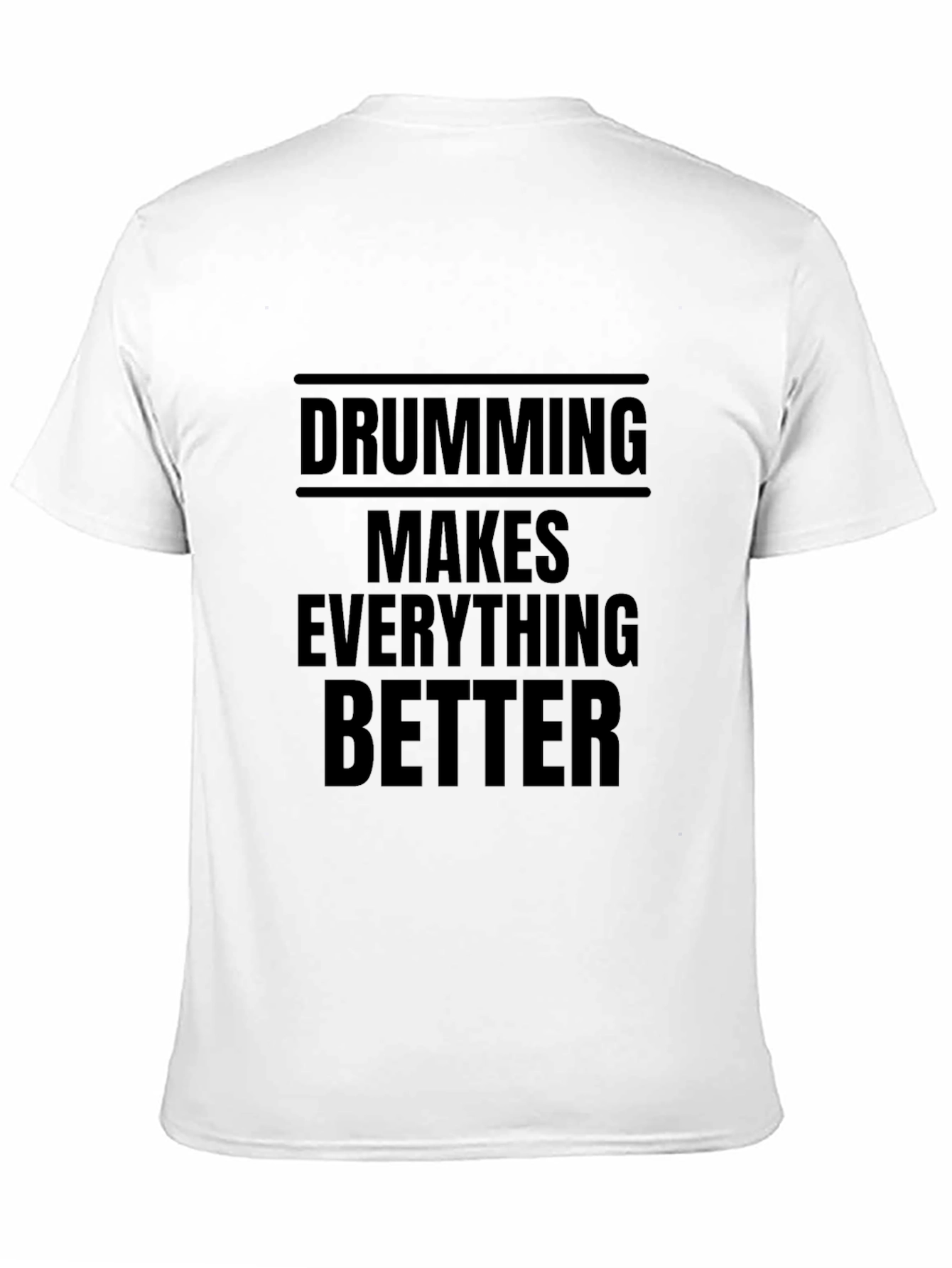 Drumming Makes Everything Better Black T-Shirt