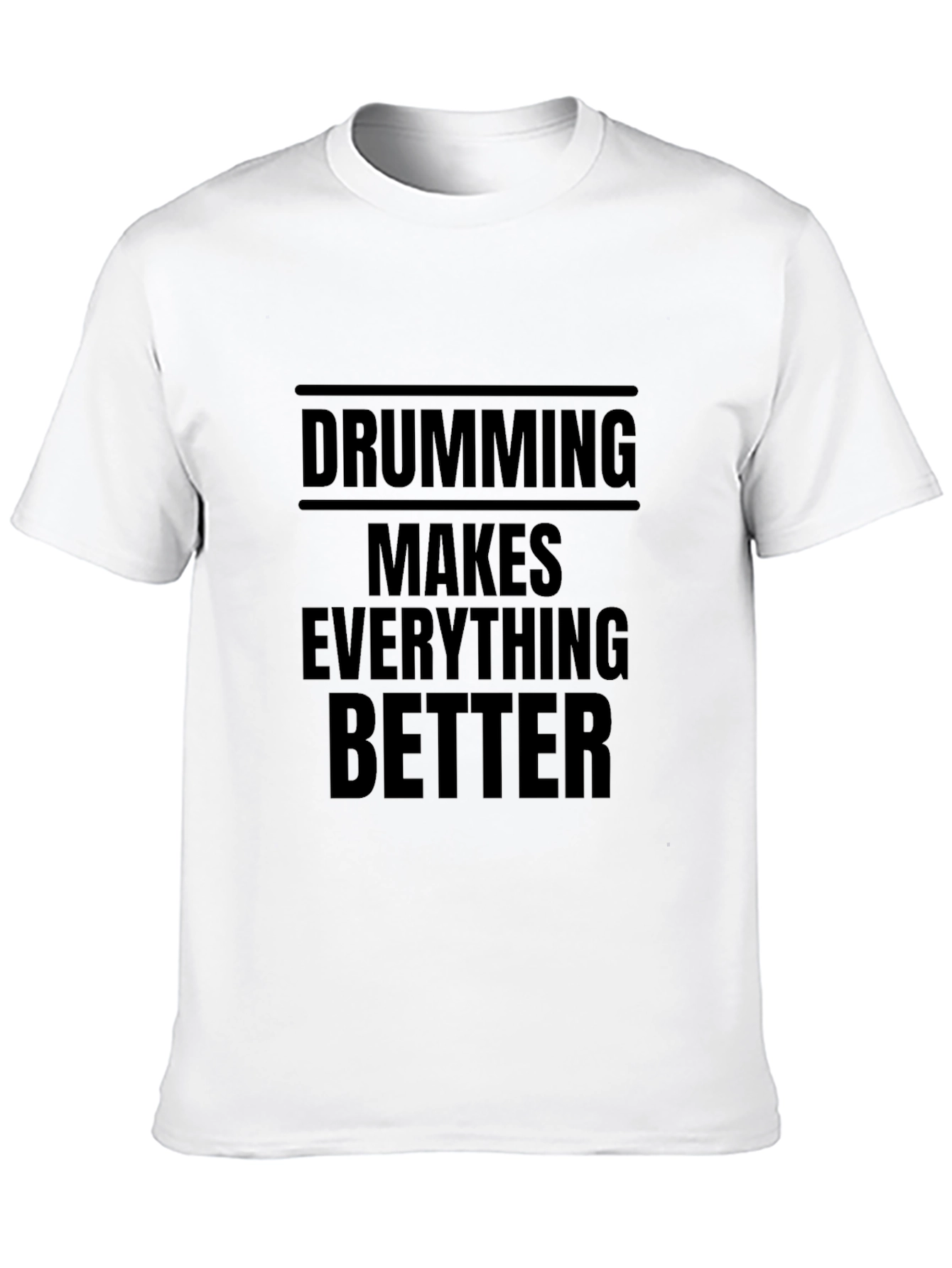 Drumming Makes Everything Better Black T-Shirt