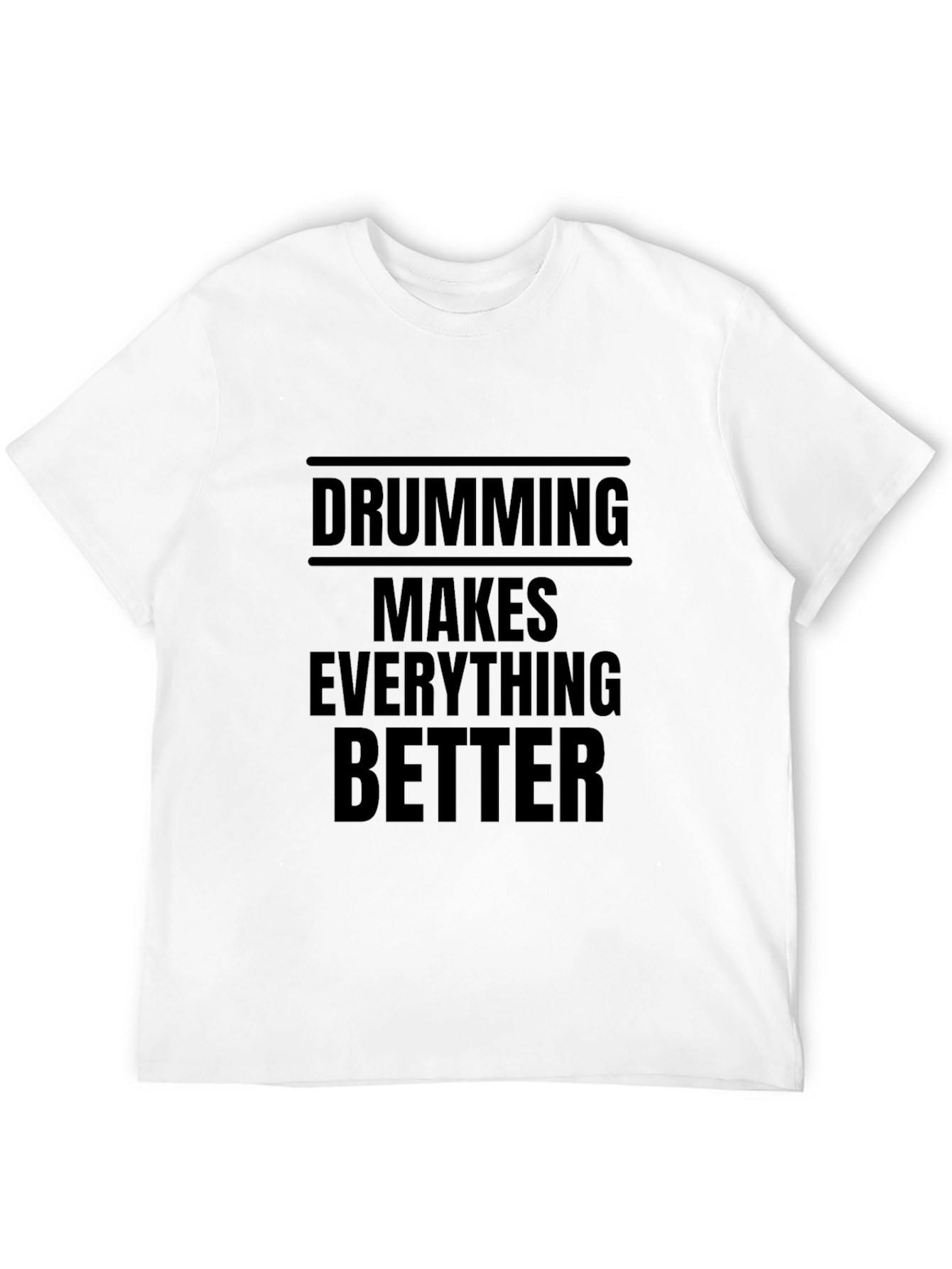 Drumming Makes Everything Better Black T-Shirt