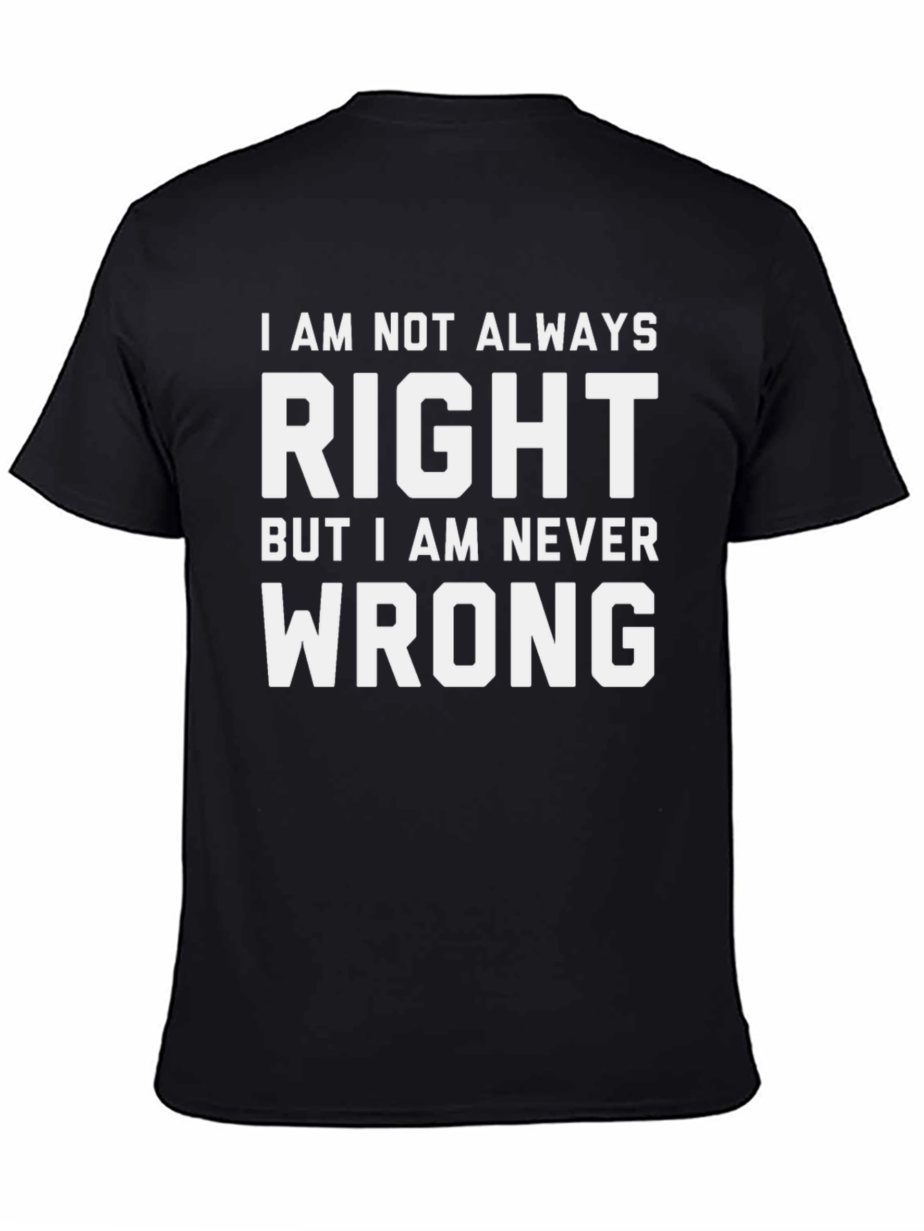 Humorous T-Shirt: I am Never Wrong