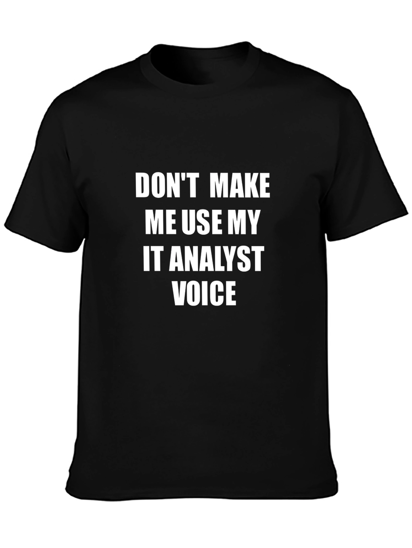 IT Analyst Voice T-Shirt - Funny Tech Geek Tee